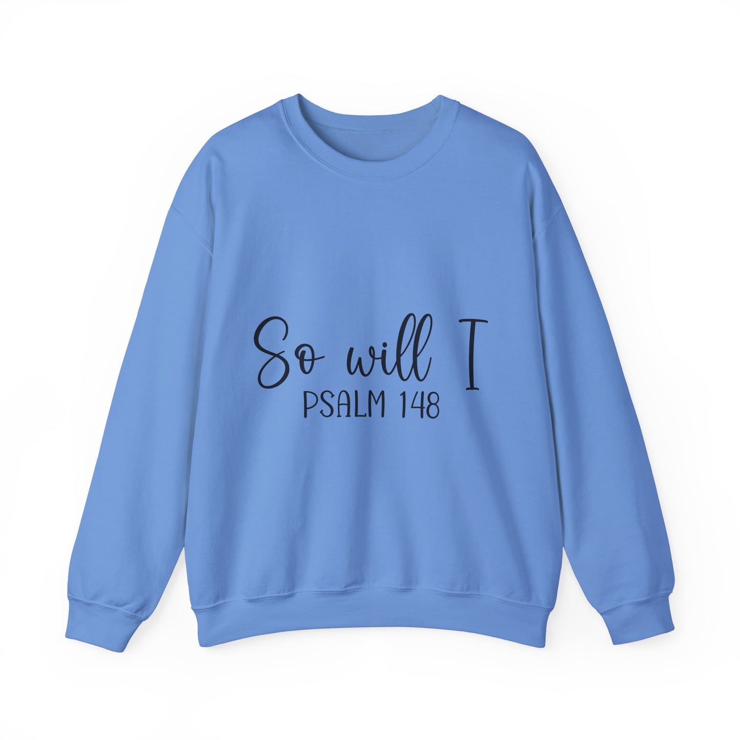 Inspirational Unisex Sweatshirt - 'So Will I Psalm 148'