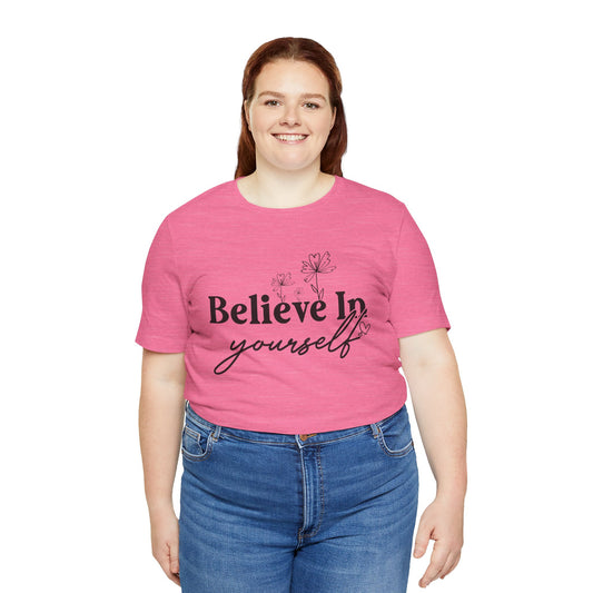 Believe In Yourself Unisex Short Sleeve Tee - Motivational Cotton Shirt
