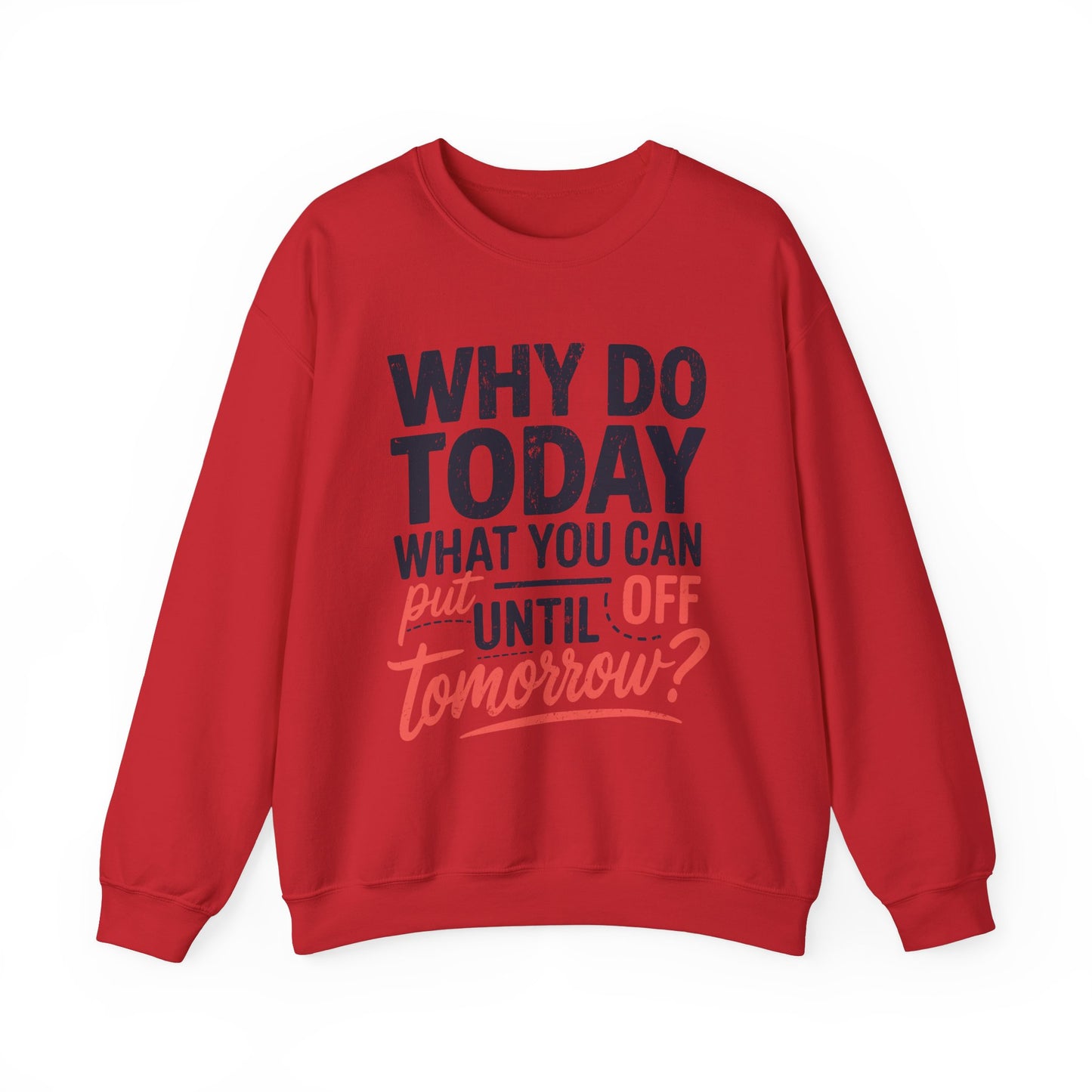 Motivational Crewneck Sweatshirt - "Why Do Today What You Can Put Off Until Tomorrow?"