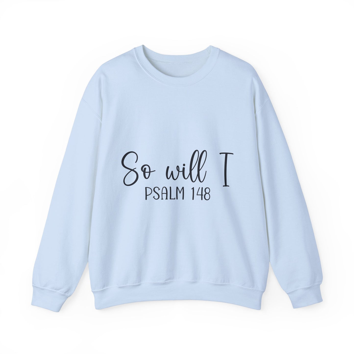 Inspirational Unisex Sweatshirt - 'So Will I Psalm 148'