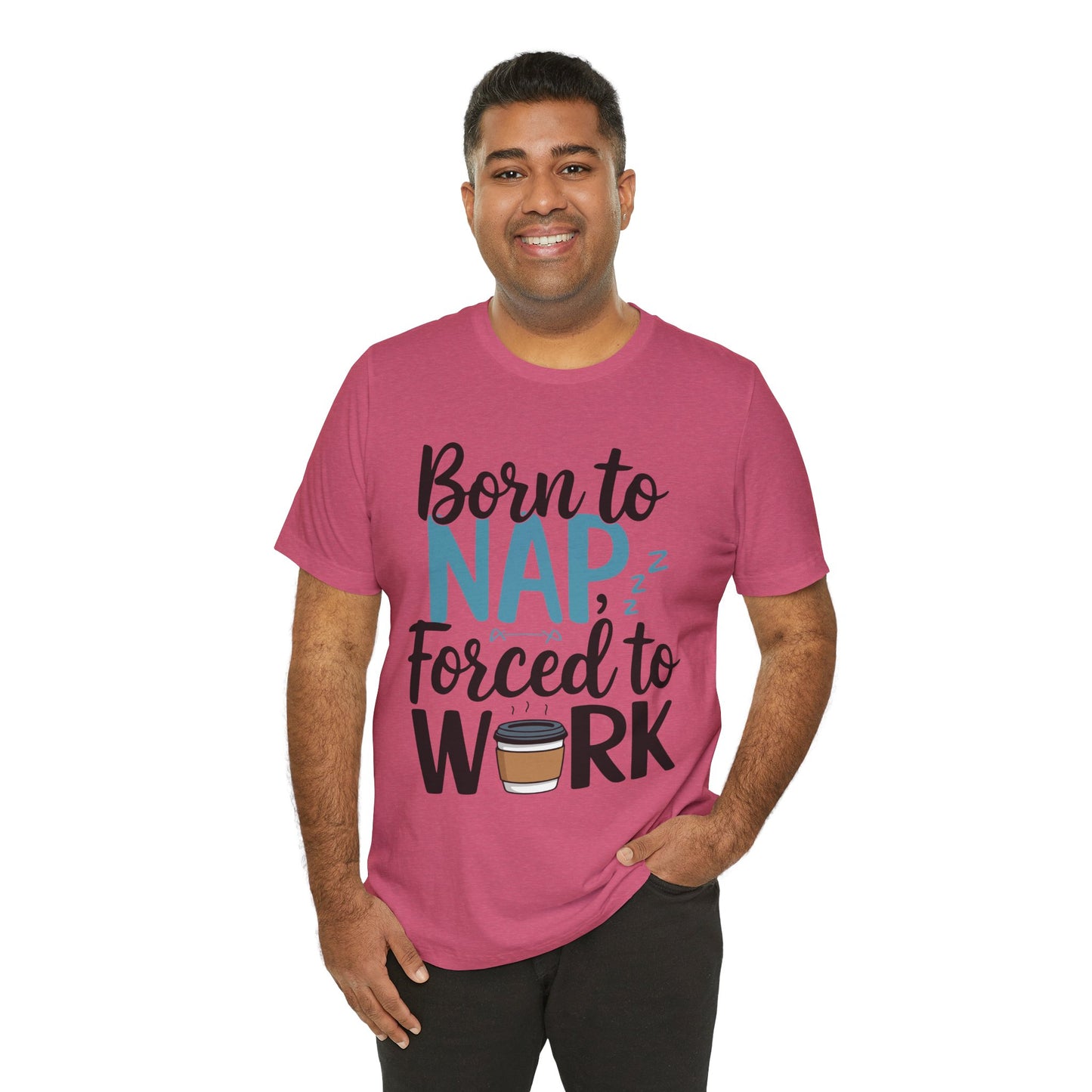 Humorous Unisex Tee - 'Born to Nap, Forced to Work'