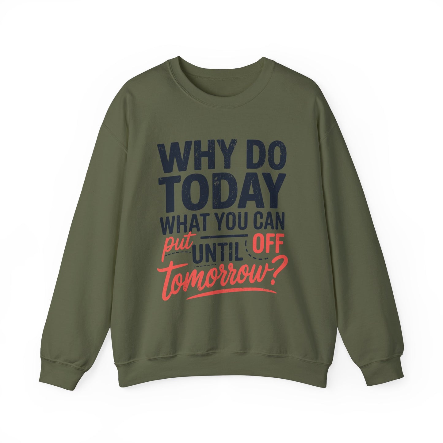 Motivational Crewneck Sweatshirt - "Why Do Today What You Can Put Off Until Tomorrow?"