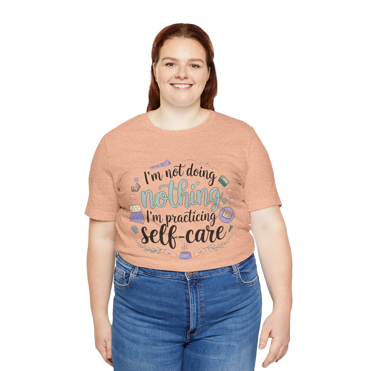 Self-Care Unisex Jersey Tee - "I'm Not Doing Nothing, I'm Practicing Self-Care"