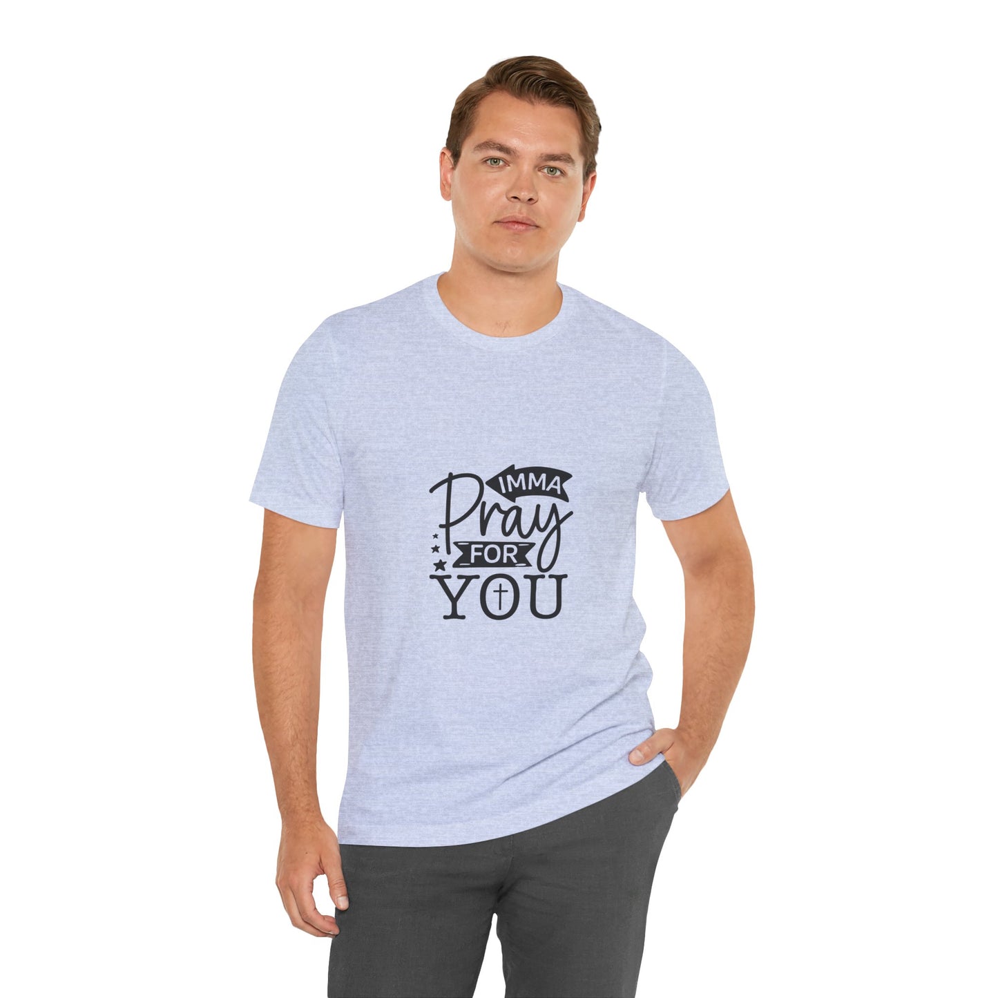 Imma Pray for You Tee - Short Sleeve Unisex Jersey T-Shirt