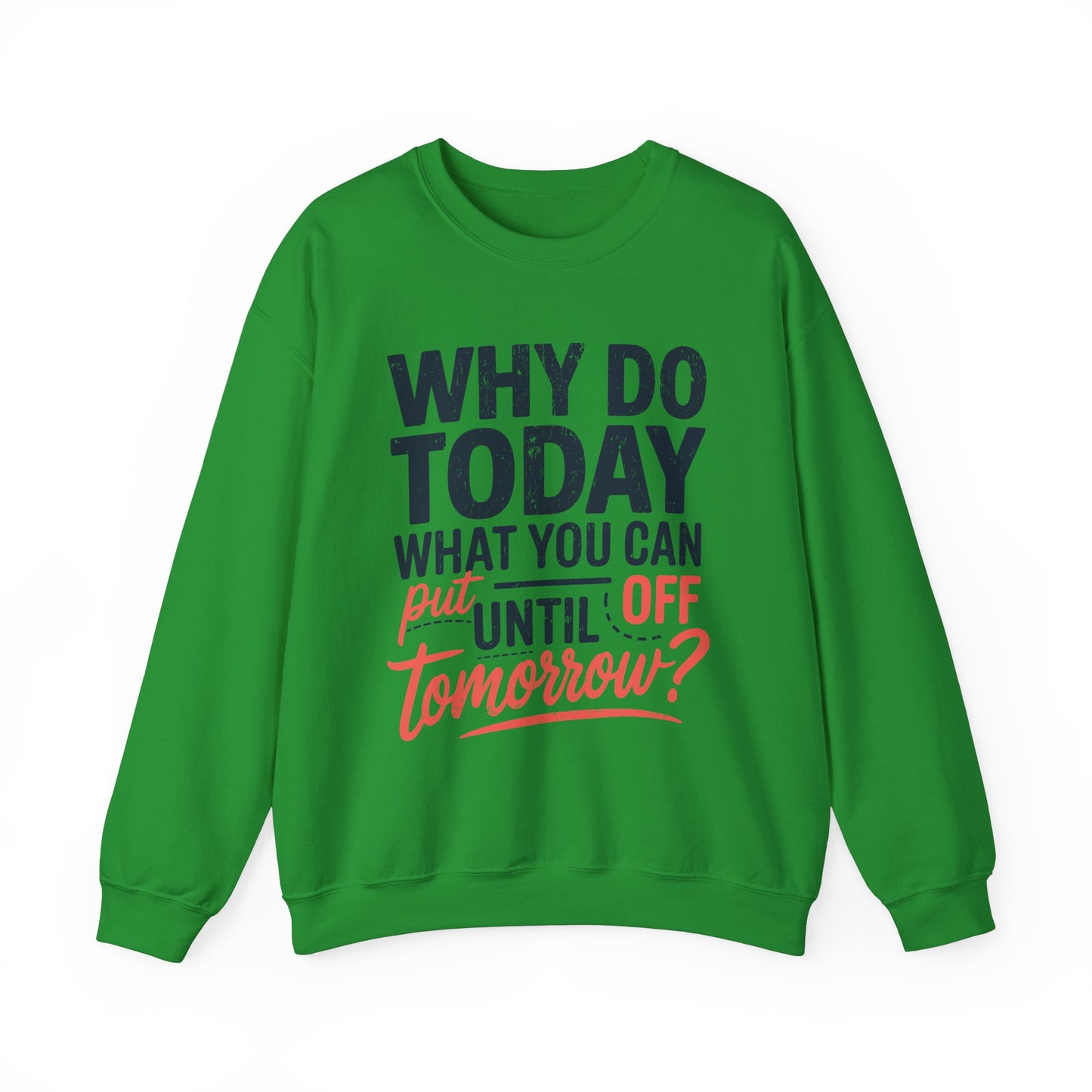 Motivational Crewneck Sweatshirt - "Why Do Today What You Can Put Off Until Tomorrow?"