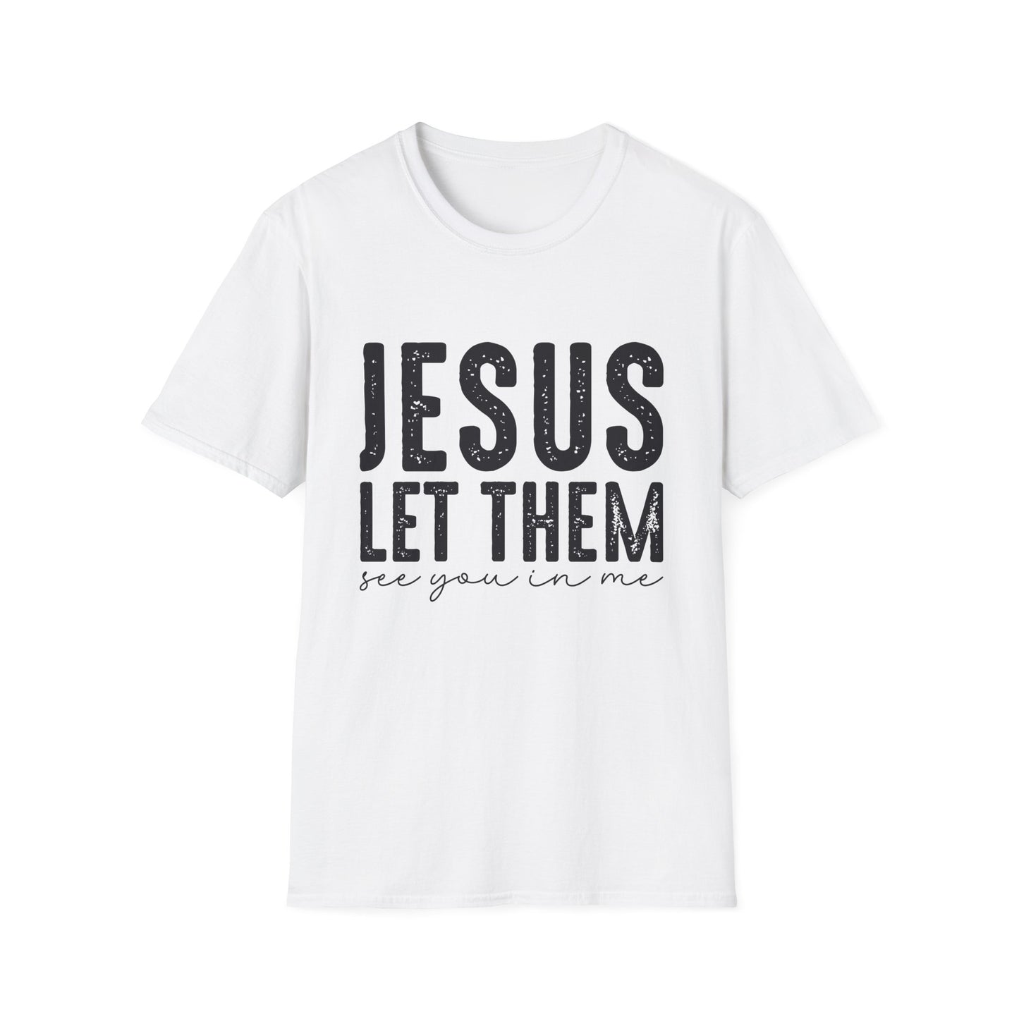Jesus Let Them See You In Me T‑Shirt — Inspirational Christian Tee