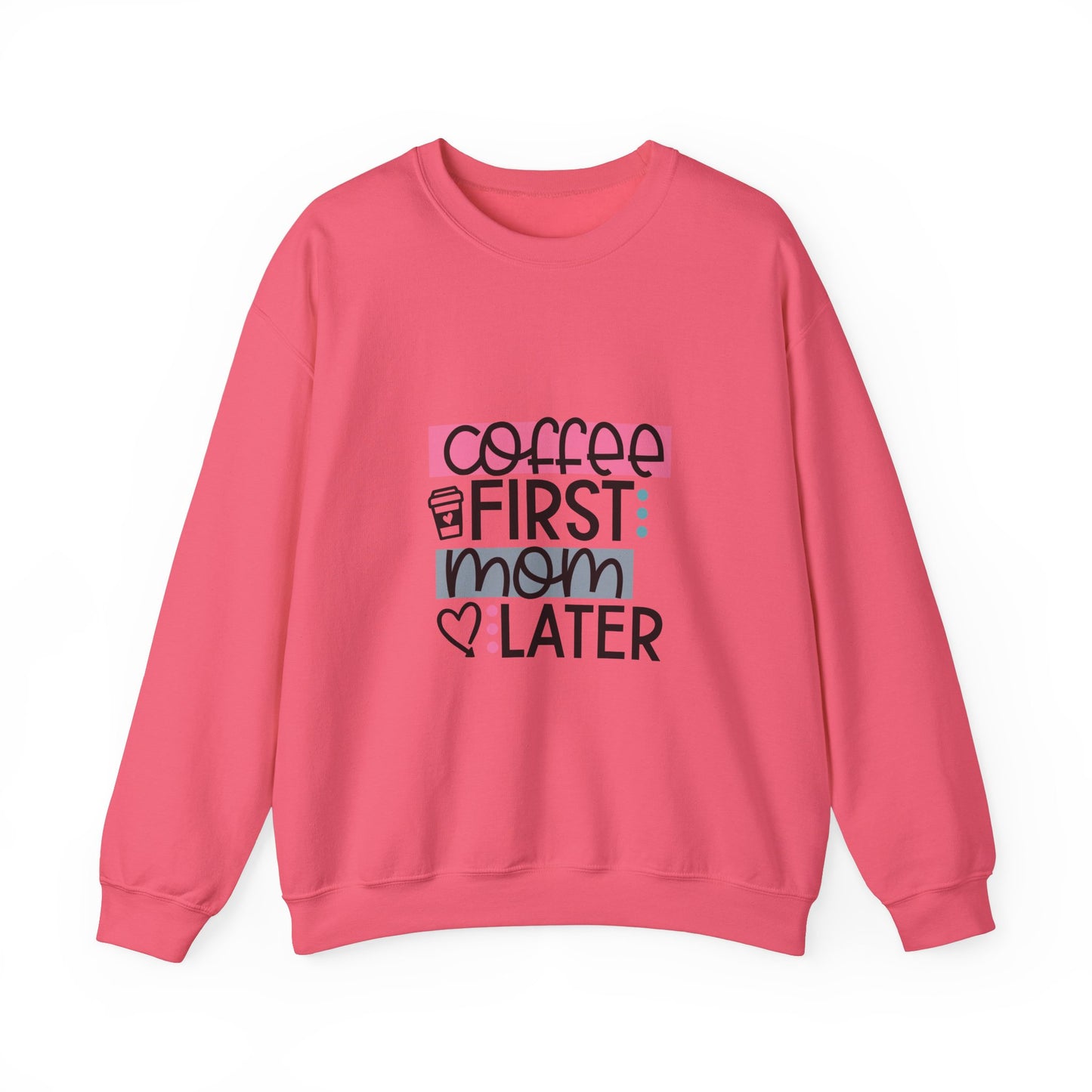 Coffee First Mom Later Crewneck Sweatshirt - Unisex, Cozy & Cute Gift for Moms