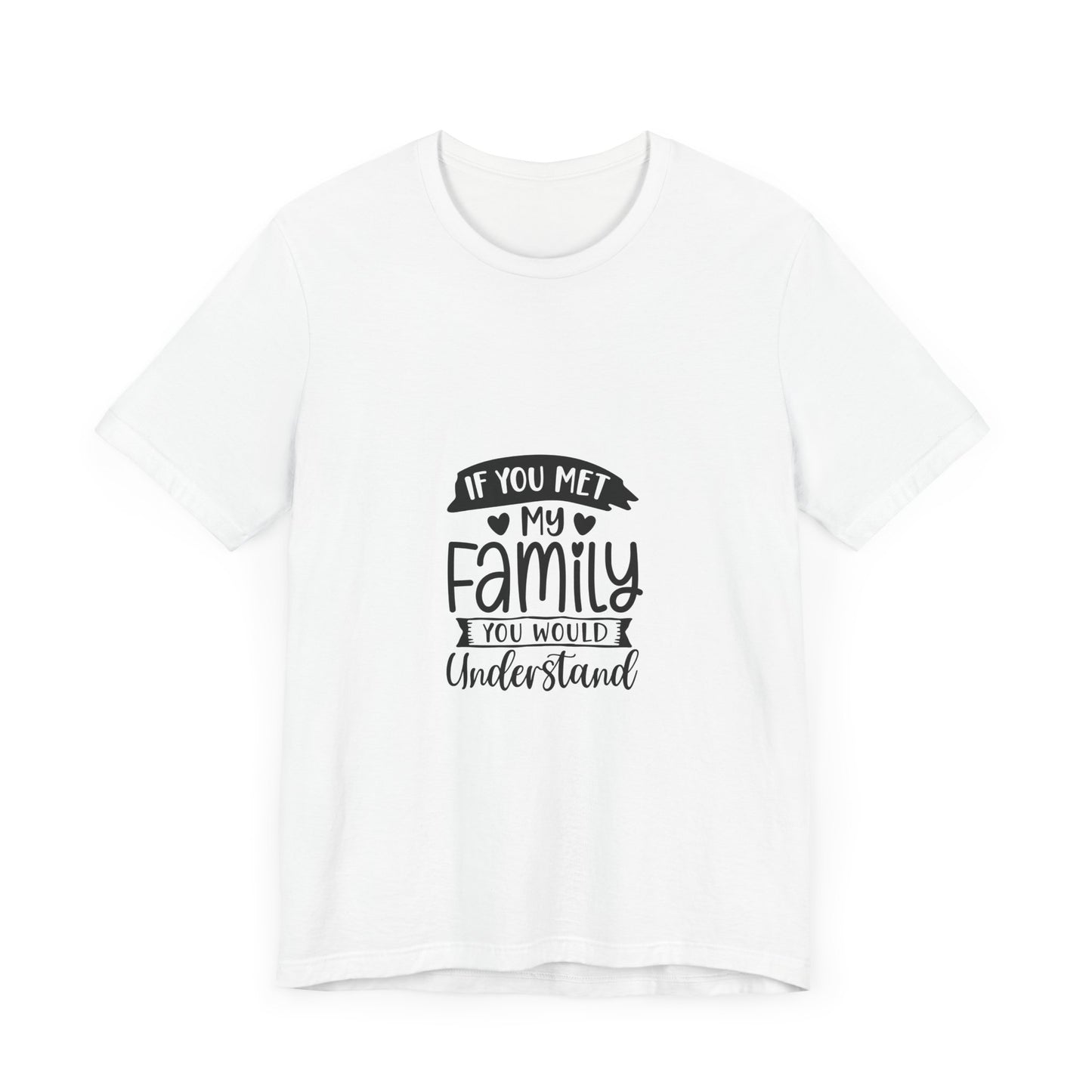 If You Met My Family Unisex Jersey Tee – Perfect Gift for Family Lovers