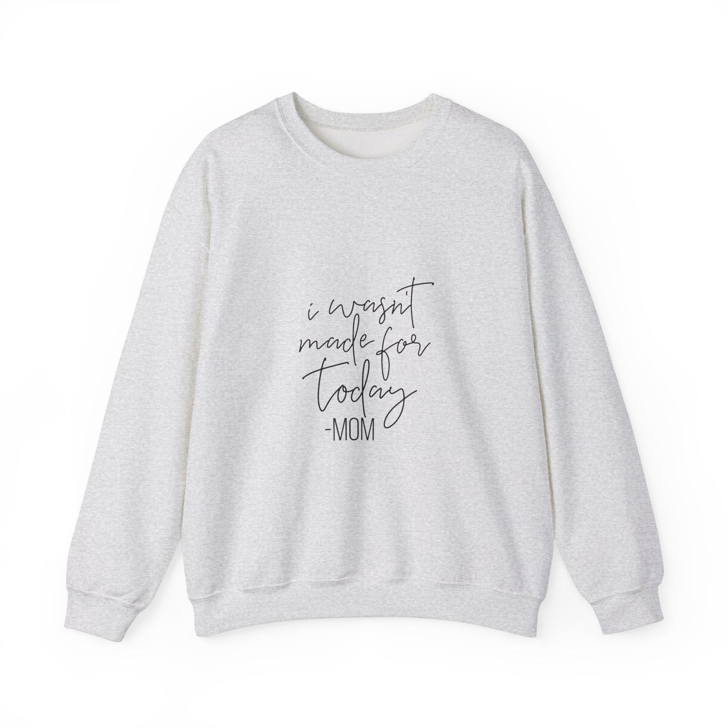 Mom's Comfort Crewneck Sweatshirt - 'I Wasn't Made for Today'