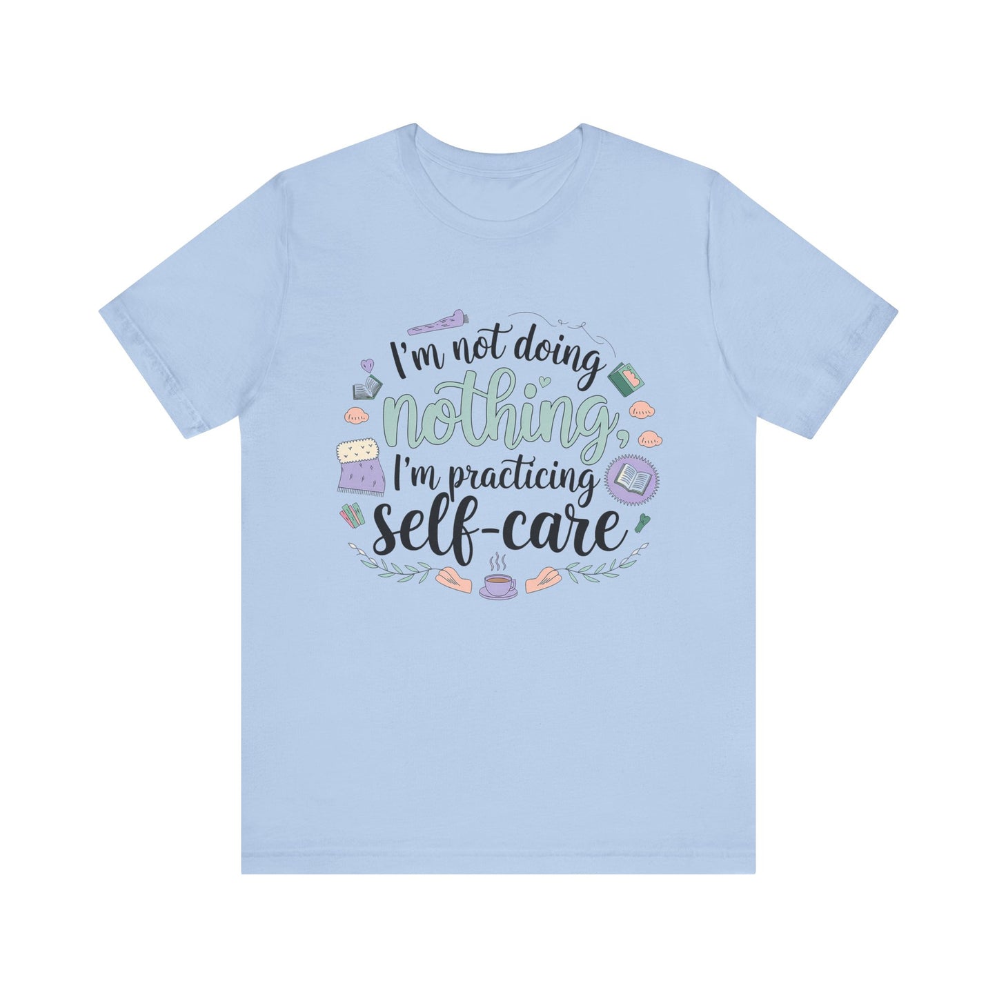 Self-Care Unisex Jersey Tee - "I'm Not Doing Nothing, I'm Practicing Self-Care"