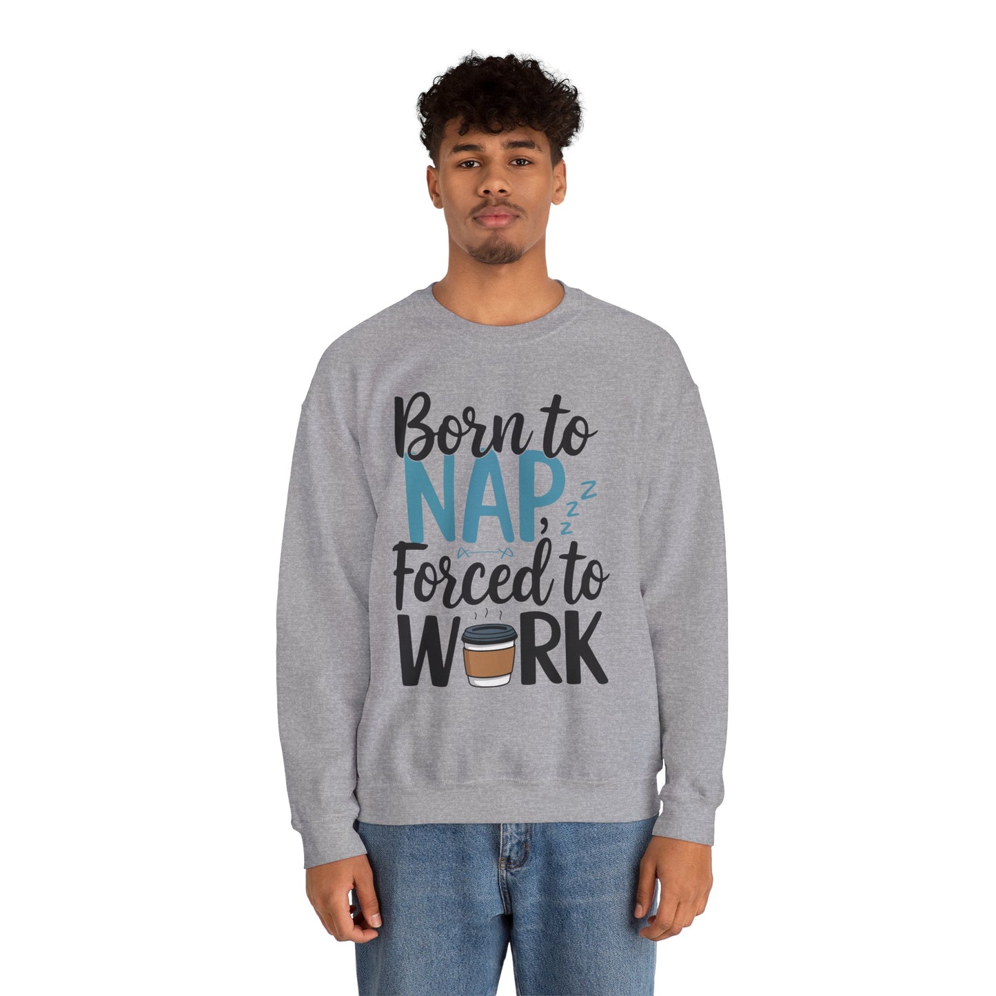 Funny Nap Humor Sweatshirt - 'Born to Nap, Forced to Work' Unisex Crewneck