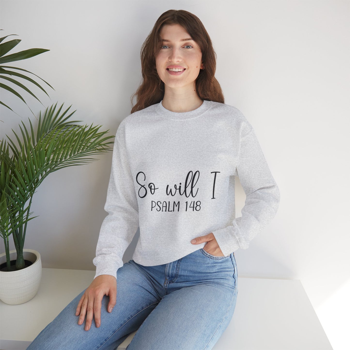 Inspirational Unisex Sweatshirt - 'So Will I Psalm 148'