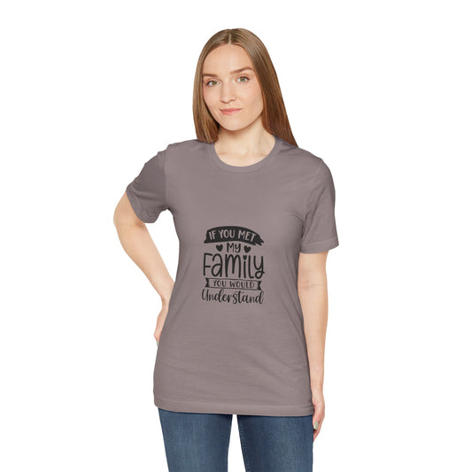If You Met My Family Unisex Jersey Tee – Perfect Gift for Family Lovers