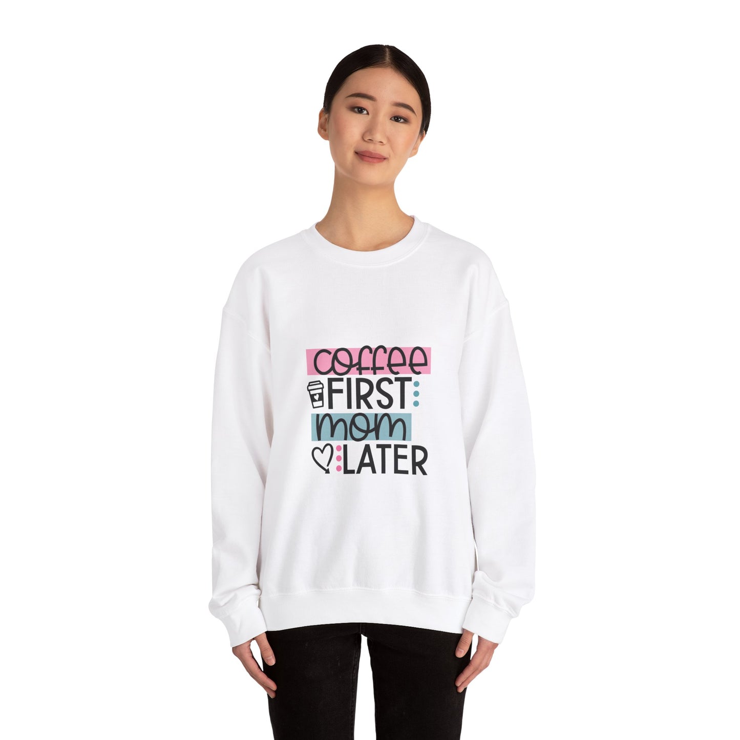 Coffee First Mom Later Crewneck Sweatshirt - Unisex, Cozy & Cute Gift for Moms