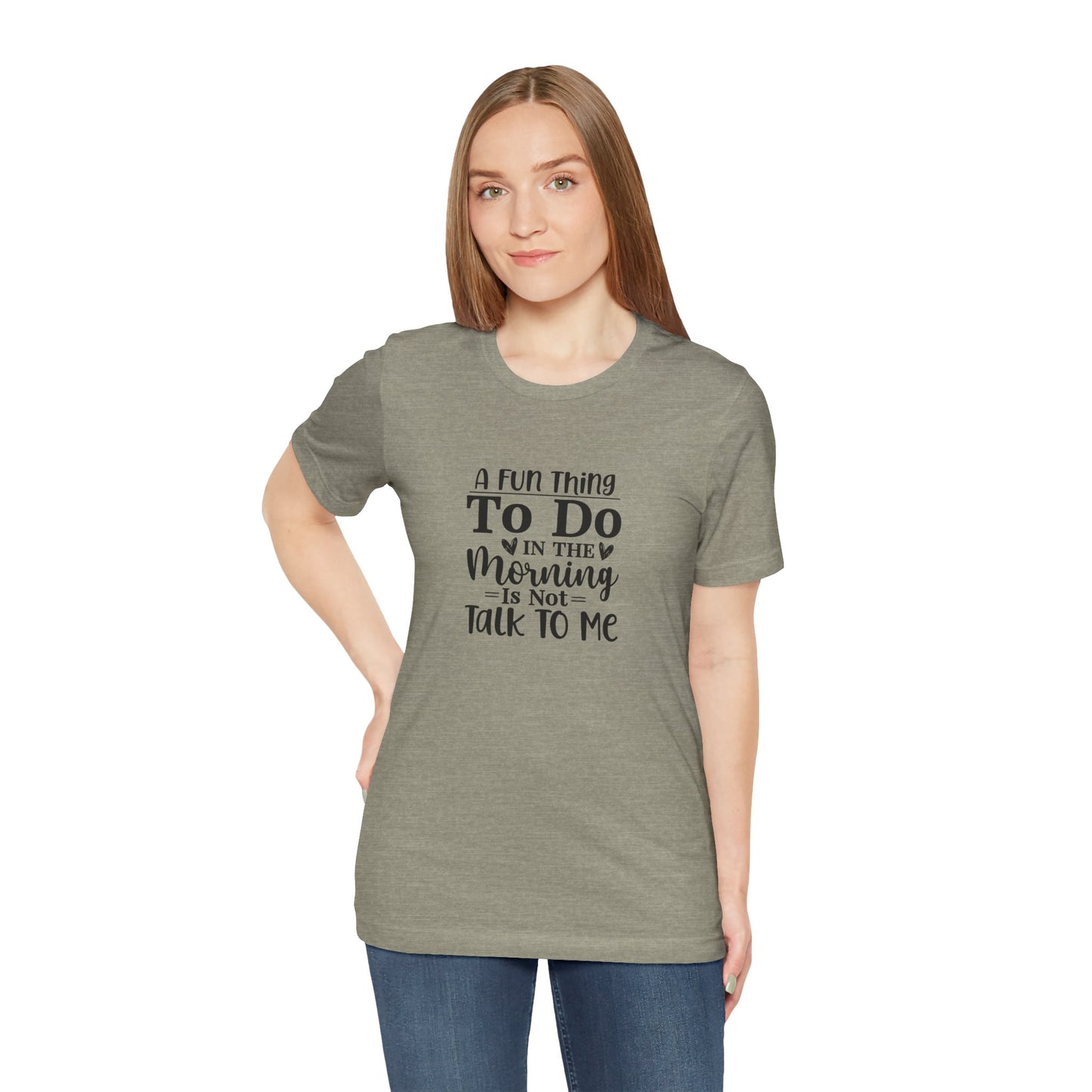 "A Fun Thing To Do In The Morning Is Not Talk To Me" Short Sleeve Tee - Unisex Humor Shirt for Mornings