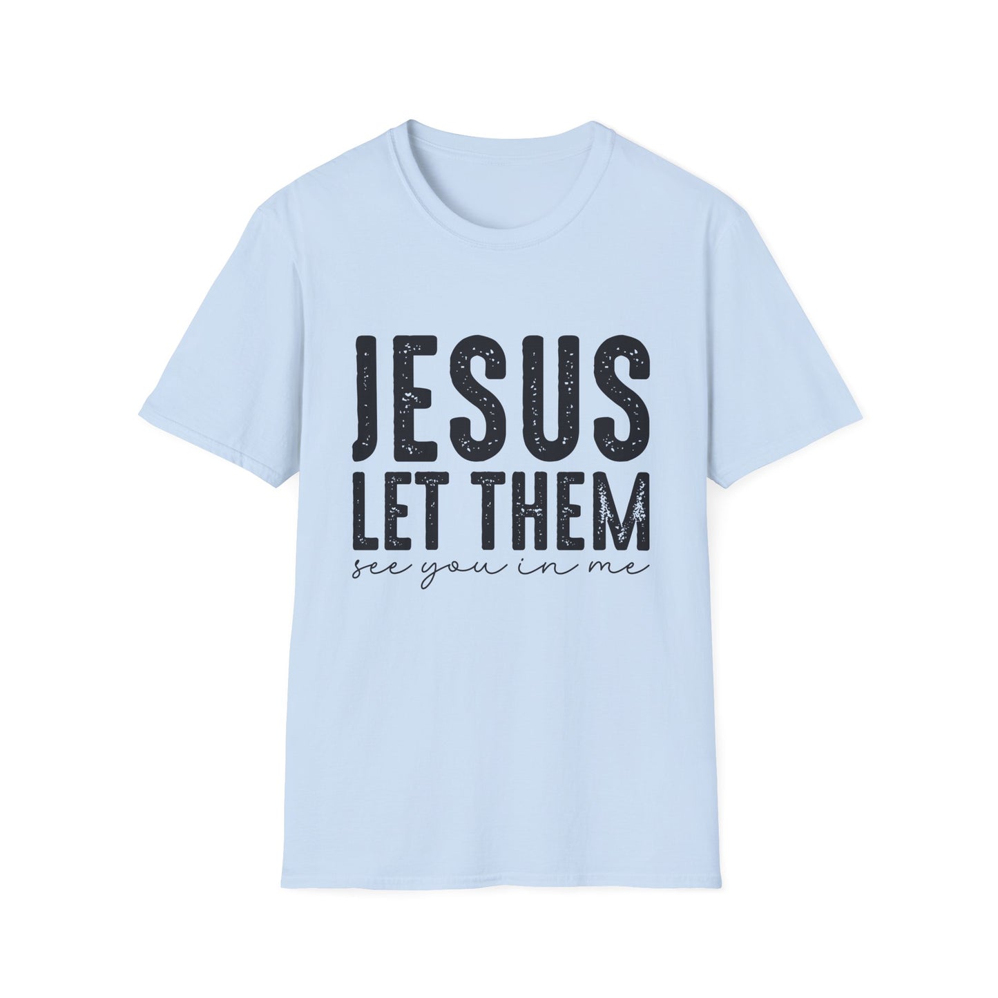Jesus Let Them See You In Me T‑Shirt — Inspirational Christian Tee