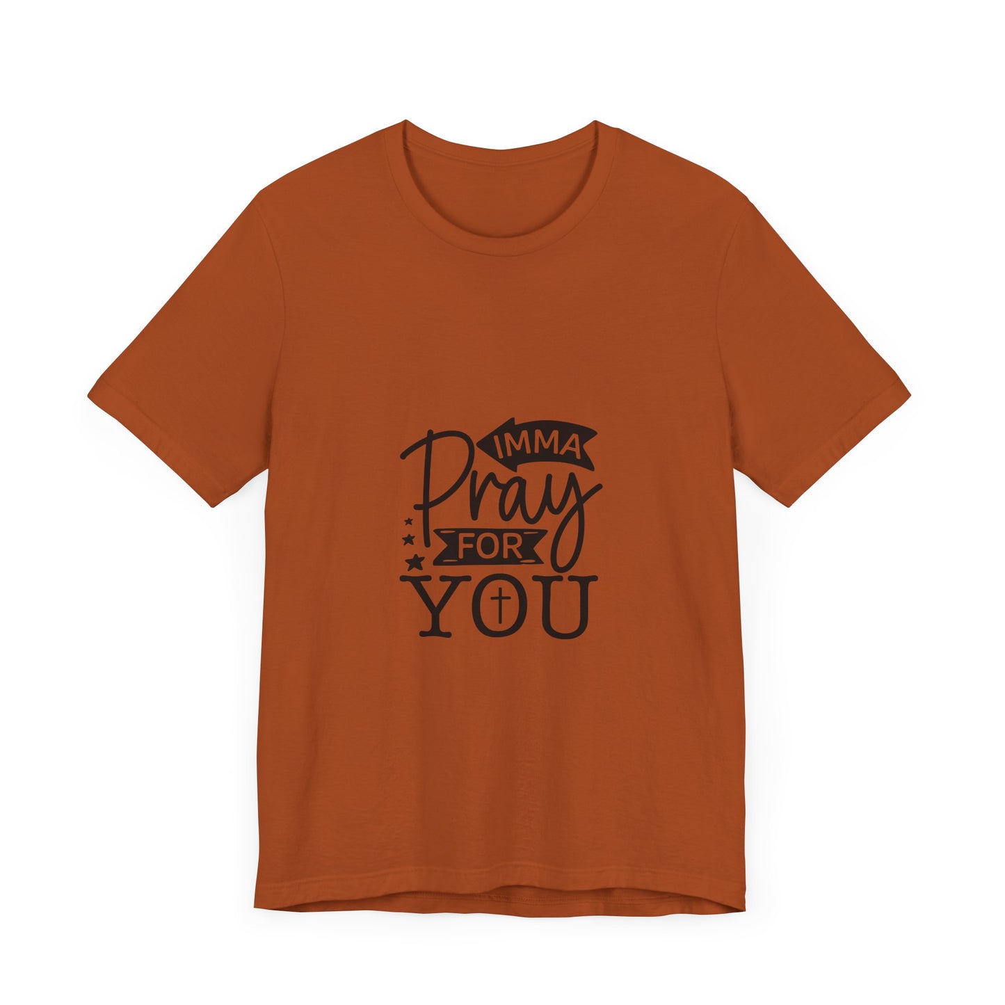 Imma Pray for You Tee - Short Sleeve Unisex Jersey T-Shirt