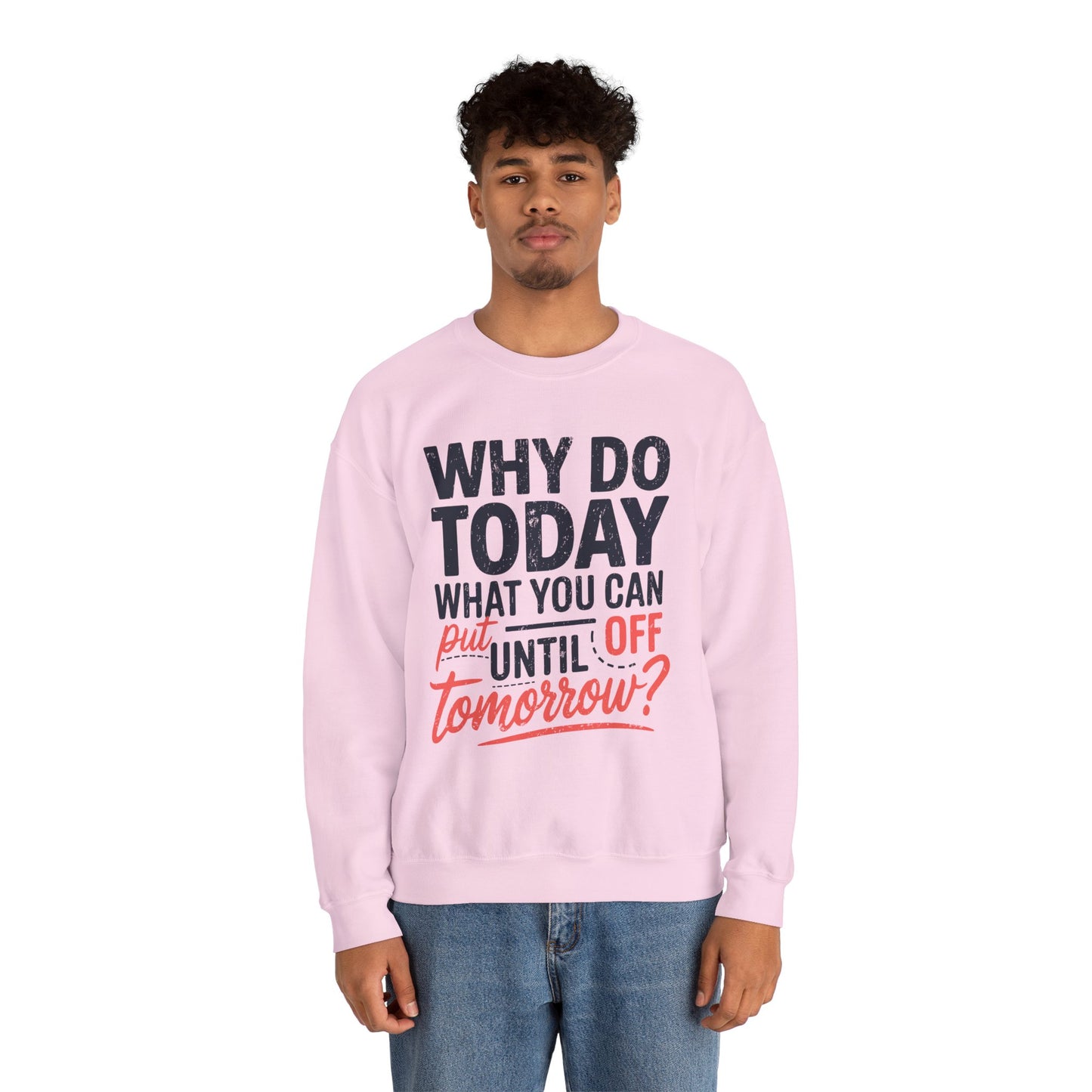 Motivational Crewneck Sweatshirt - "Why Do Today What You Can Put Off Until Tomorrow?"