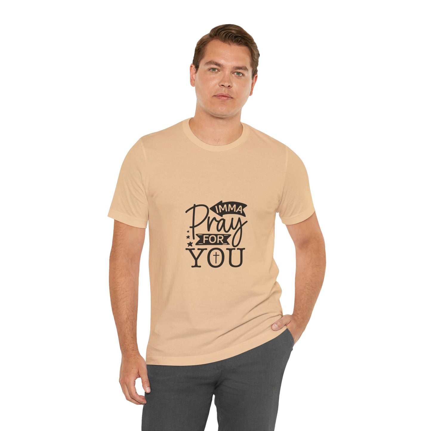 Imma Pray for You Tee - Short Sleeve Unisex Jersey T-Shirt