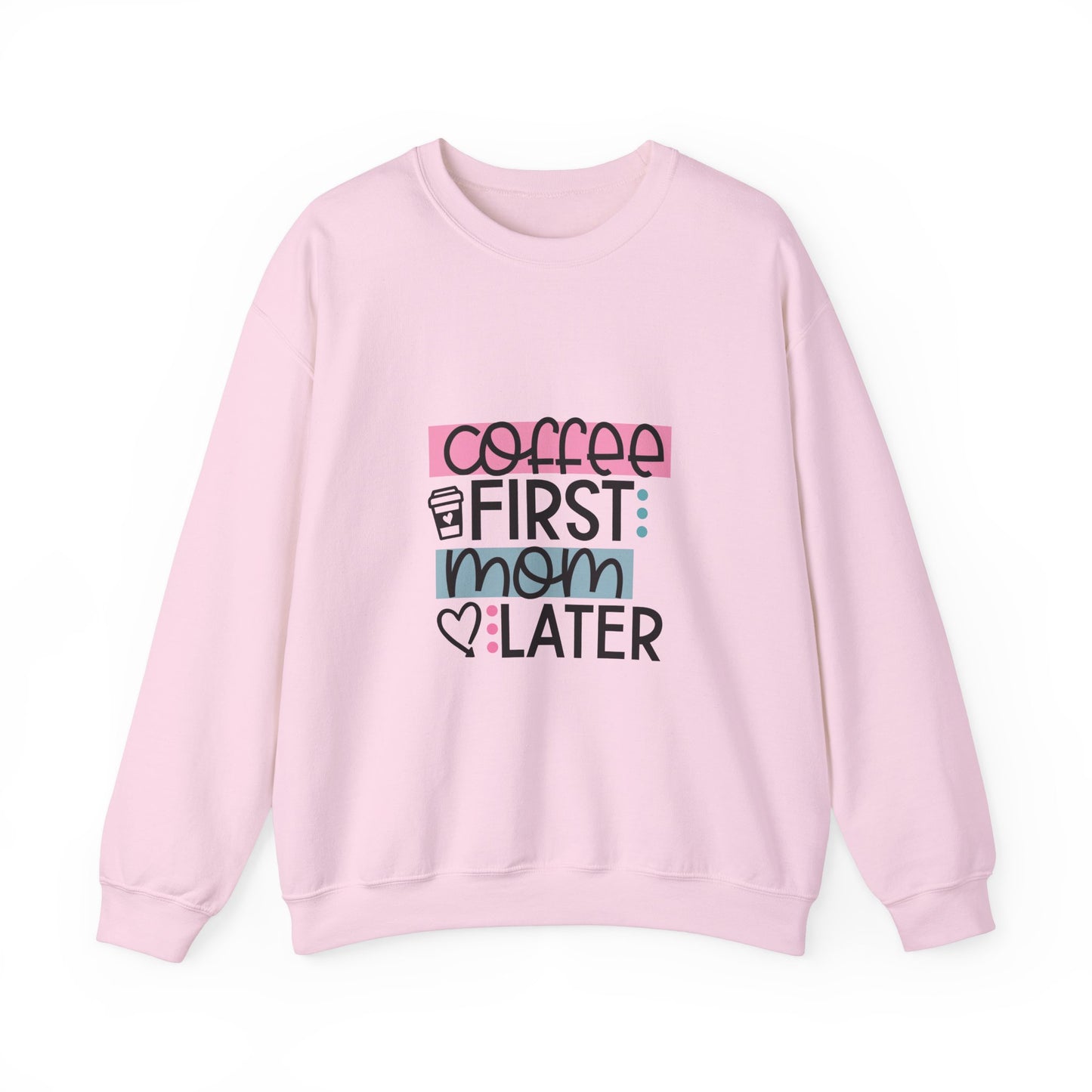 Coffee First Mom Later Crewneck Sweatshirt - Unisex, Cozy & Cute Gift for Moms