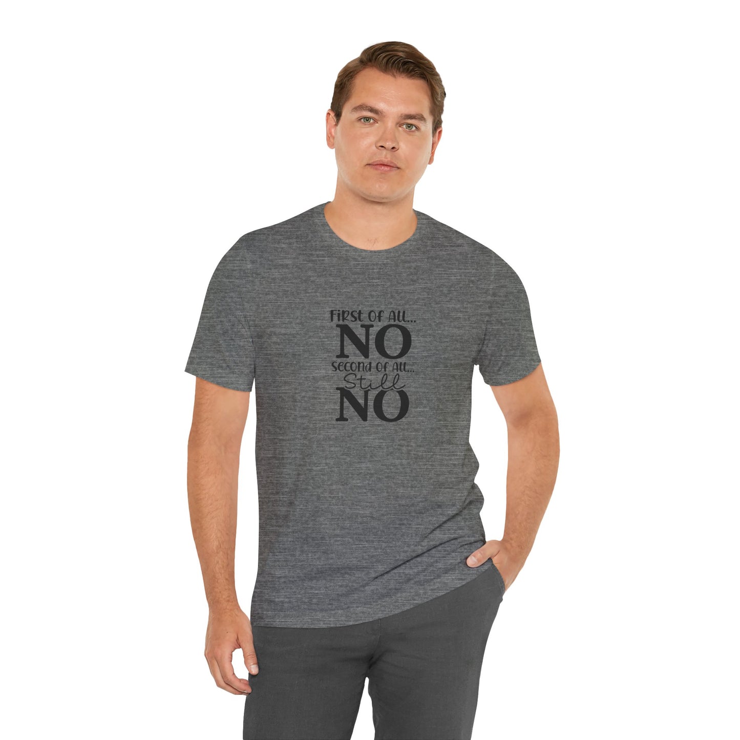 Funny Unisex Tee: 'First Of All... NO' Statement Shirt