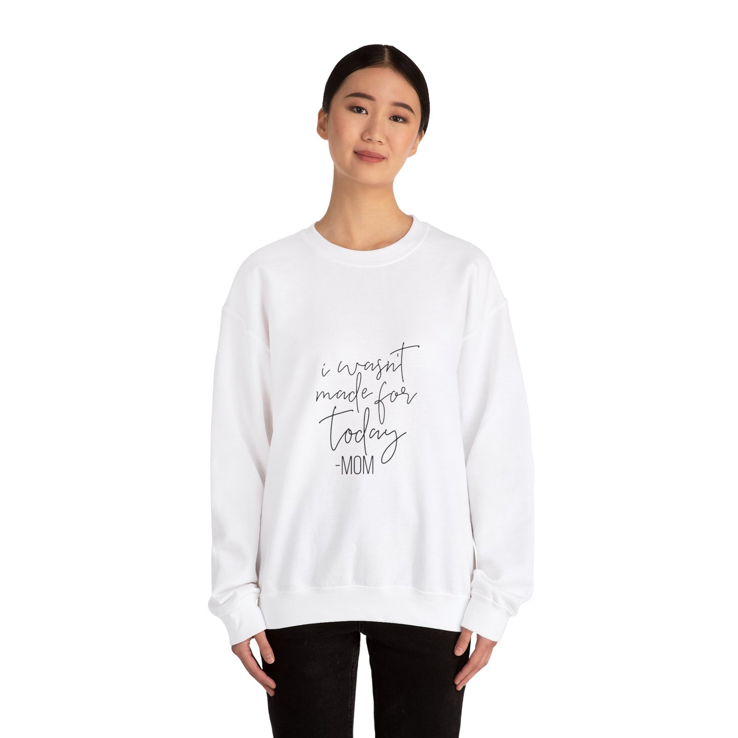 Mom's Comfort Crewneck Sweatshirt - 'I Wasn't Made for Today'