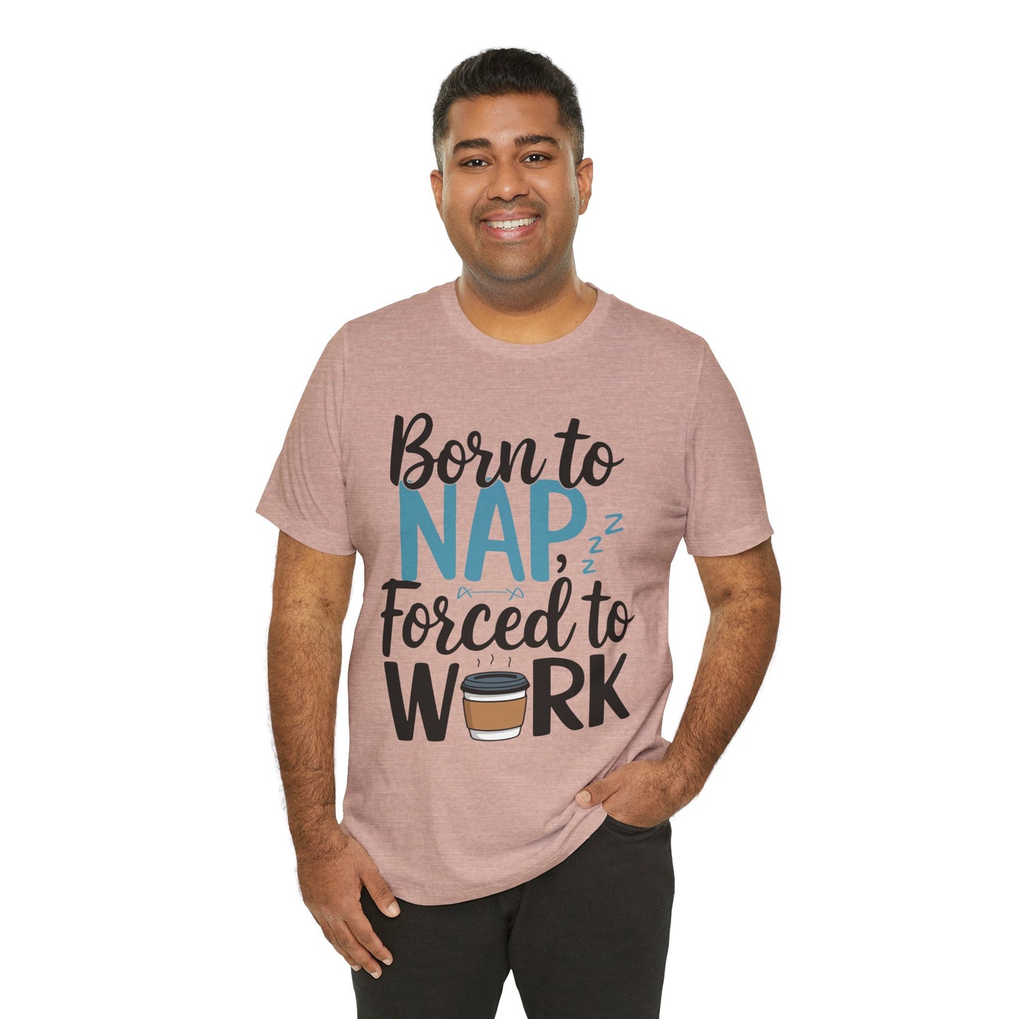 Humorous Unisex Tee - 'Born to Nap, Forced to Work'