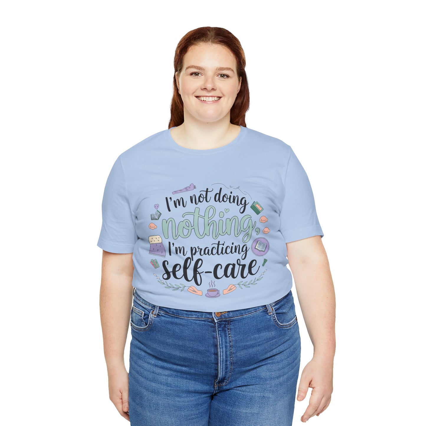 Self-Care Unisex Jersey Tee - "I'm Not Doing Nothing, I'm Practicing Self-Care"