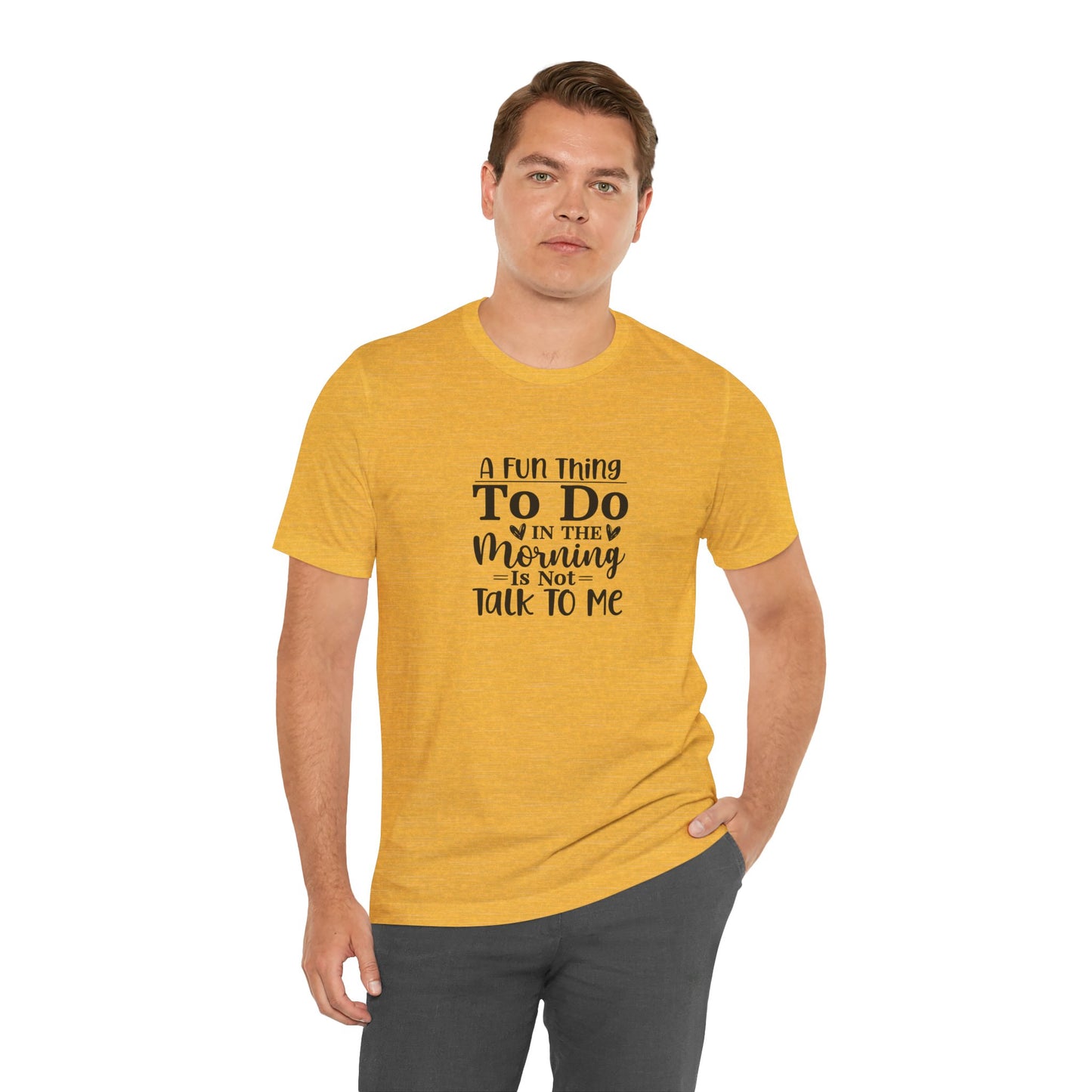"A Fun Thing To Do In The Morning Is Not Talk To Me" Short Sleeve Tee - Unisex Humor Shirt for Mornings