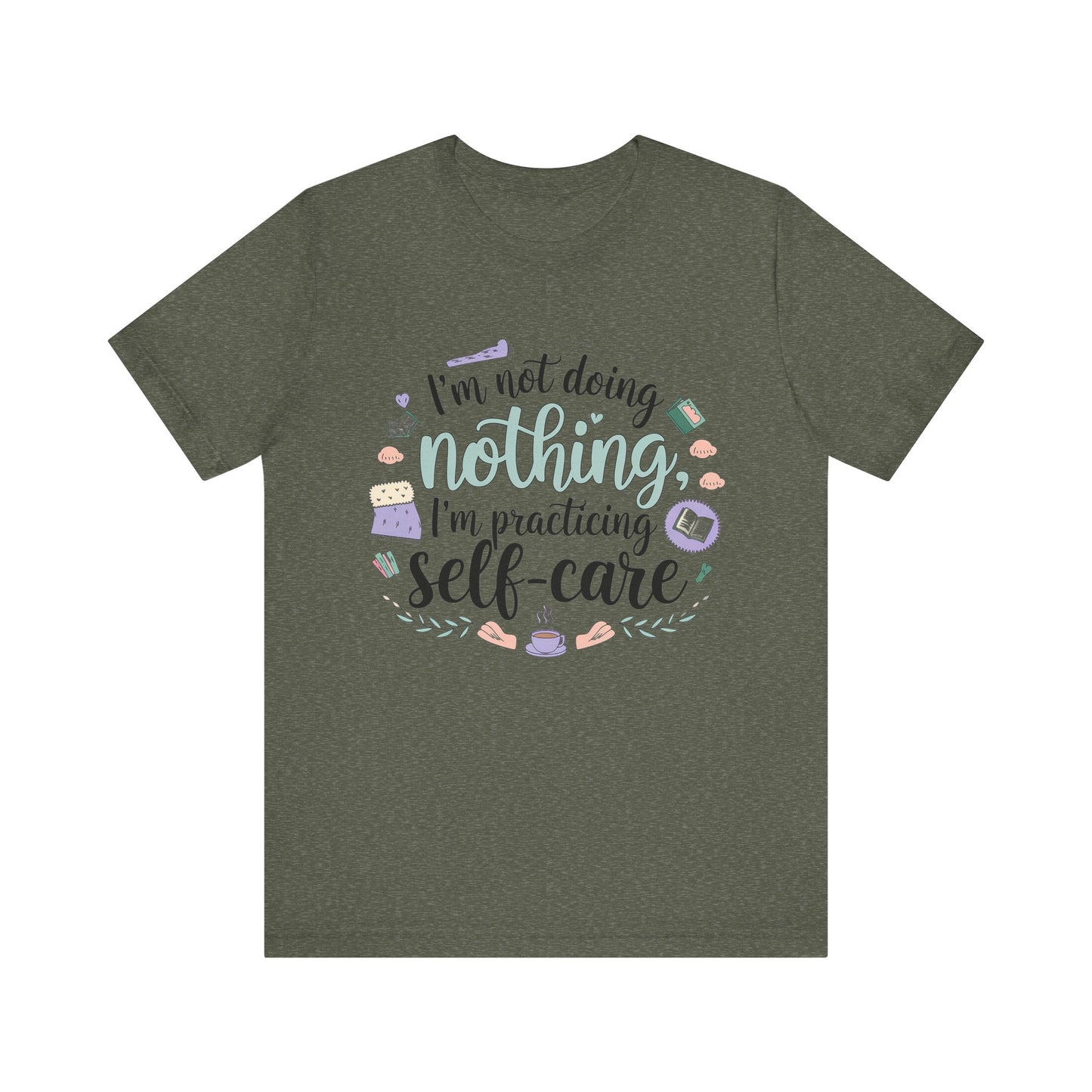 Self-Care Unisex Jersey Tee - "I'm Not Doing Nothing, I'm Practicing Self-Care"