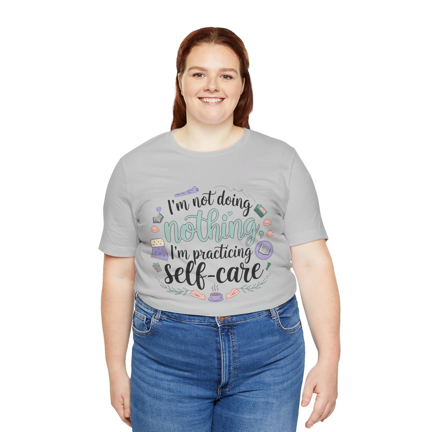 Self-Care Unisex Jersey Tee - "I'm Not Doing Nothing, I'm Practicing Self-Care"