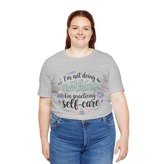 Self-Care Unisex Jersey Tee - "I'm Not Doing Nothing, I'm Practicing Self-Care"