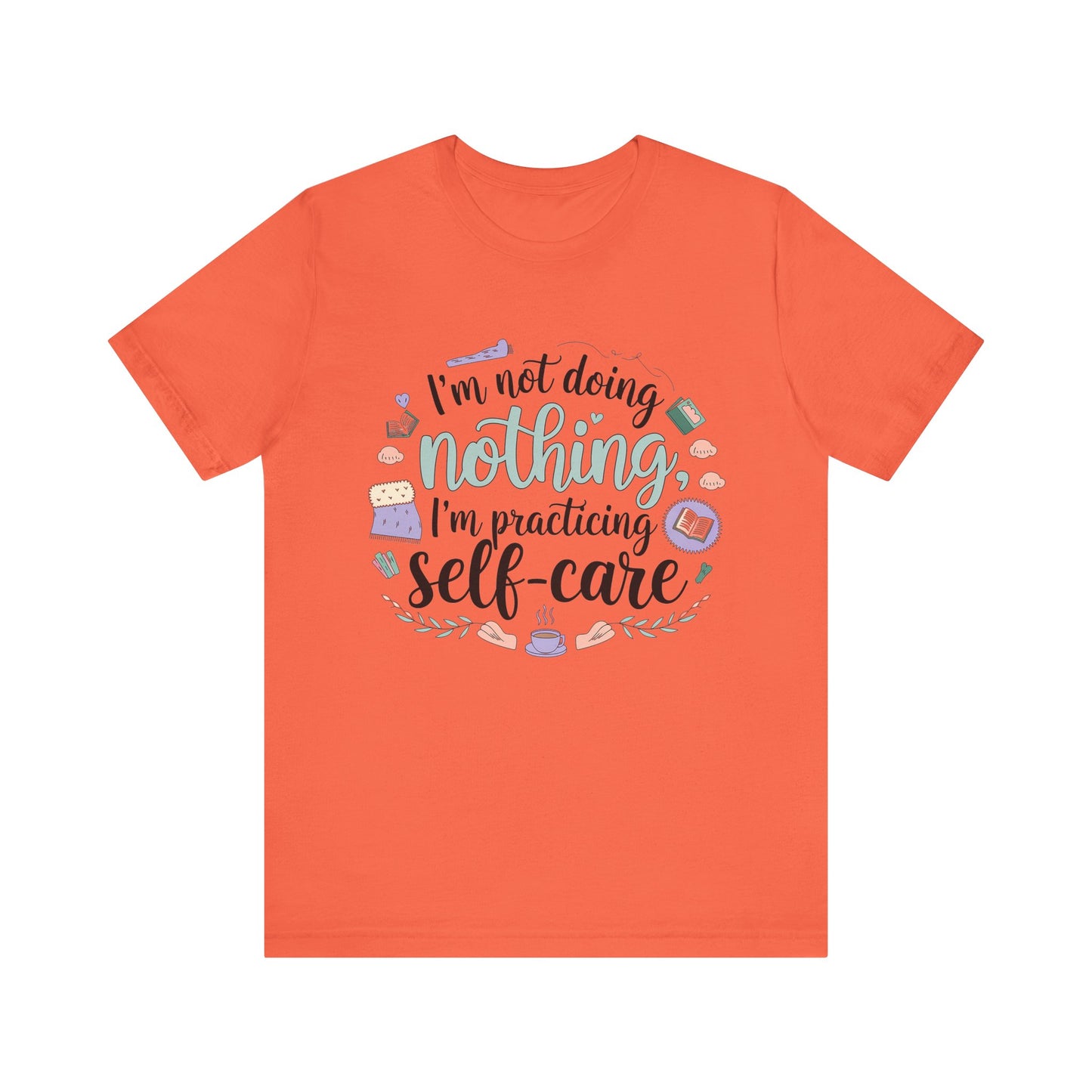 Self-Care Unisex Jersey Tee - "I'm Not Doing Nothing, I'm Practicing Self-Care"