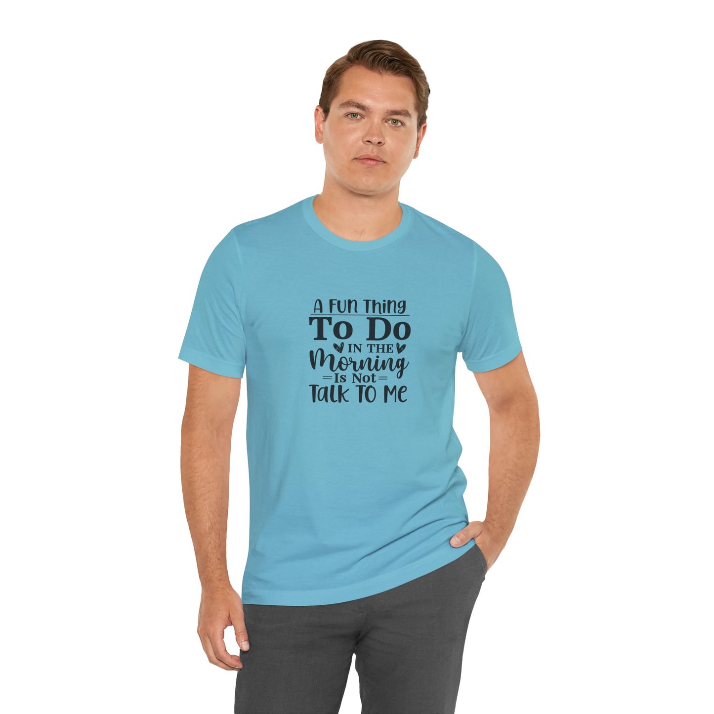 "A Fun Thing To Do In The Morning Is Not Talk To Me" Short Sleeve Tee - Unisex Humor Shirt for Mornings