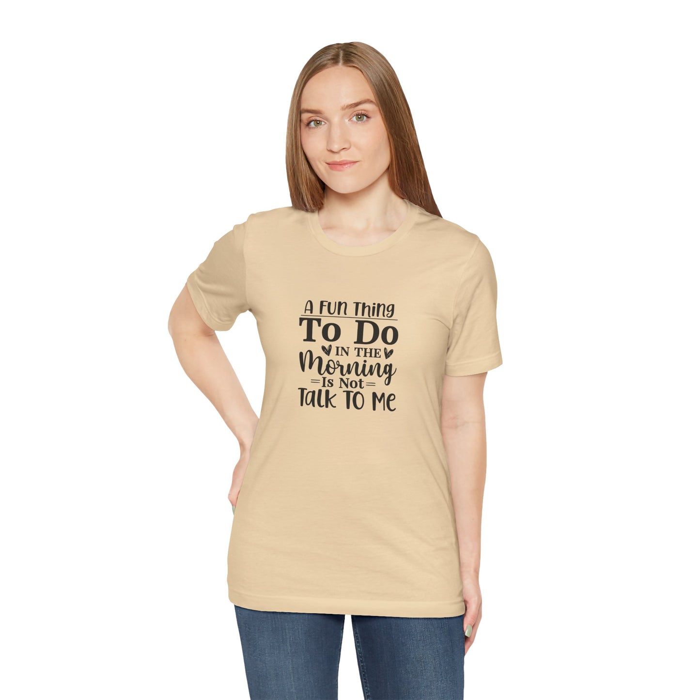 "A Fun Thing To Do In The Morning Is Not Talk To Me" Short Sleeve Tee - Unisex Humor Shirt for Mornings
