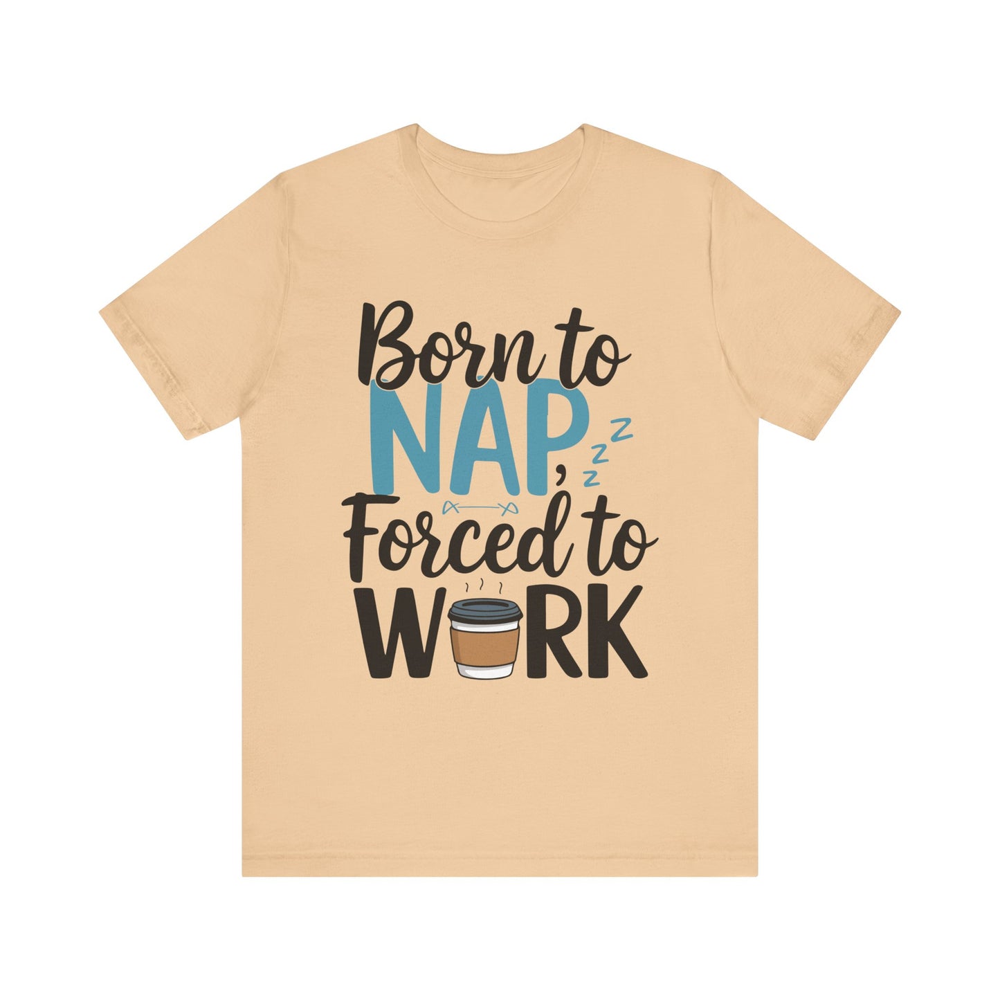 Humorous Unisex Tee - 'Born to Nap, Forced to Work'