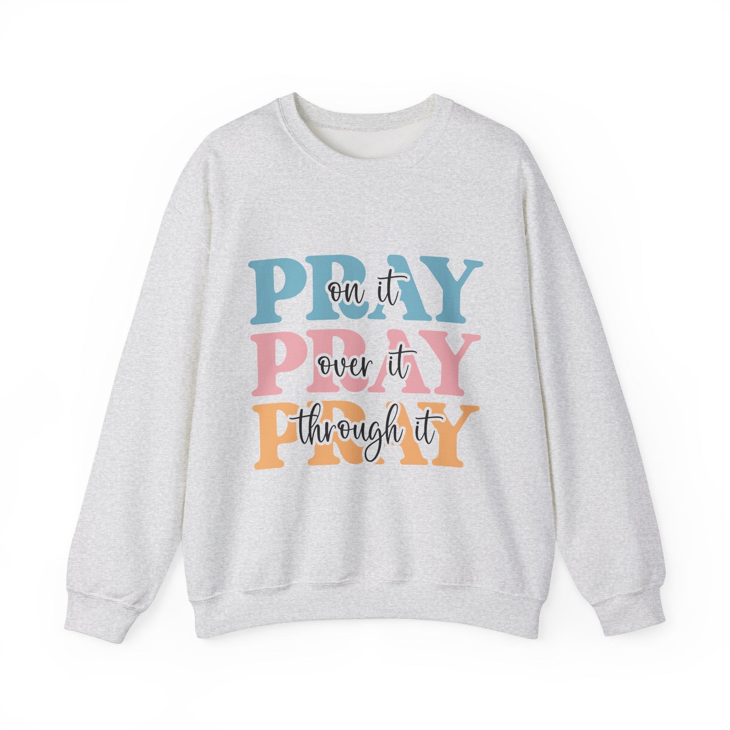 Inspirational Crewneck Sweatshirt - "Pray on it, Over it, Through it"
