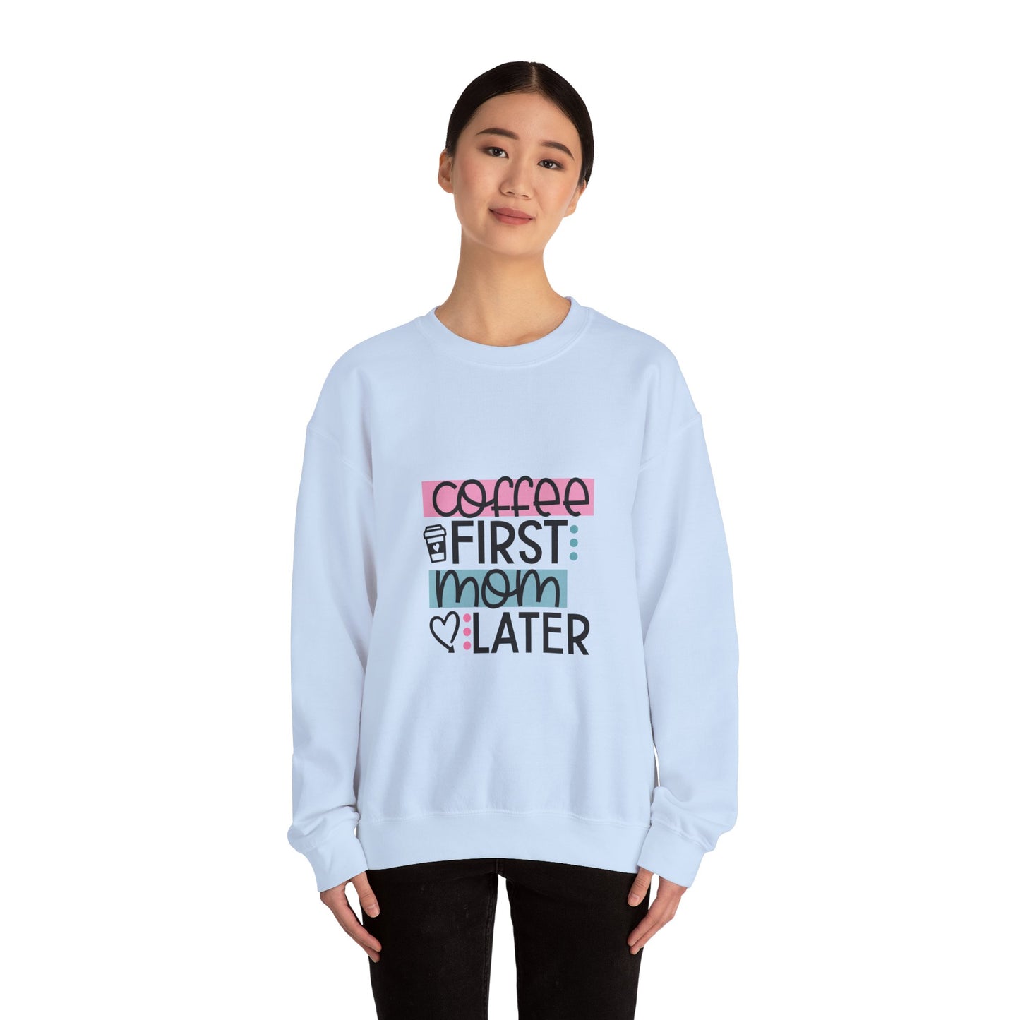 Coffee First Mom Later Crewneck Sweatshirt - Unisex, Cozy & Cute Gift for Moms
