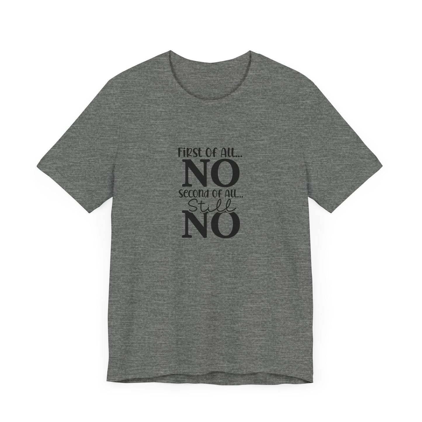 Funny Unisex Tee: 'First Of All... NO' Statement Shirt