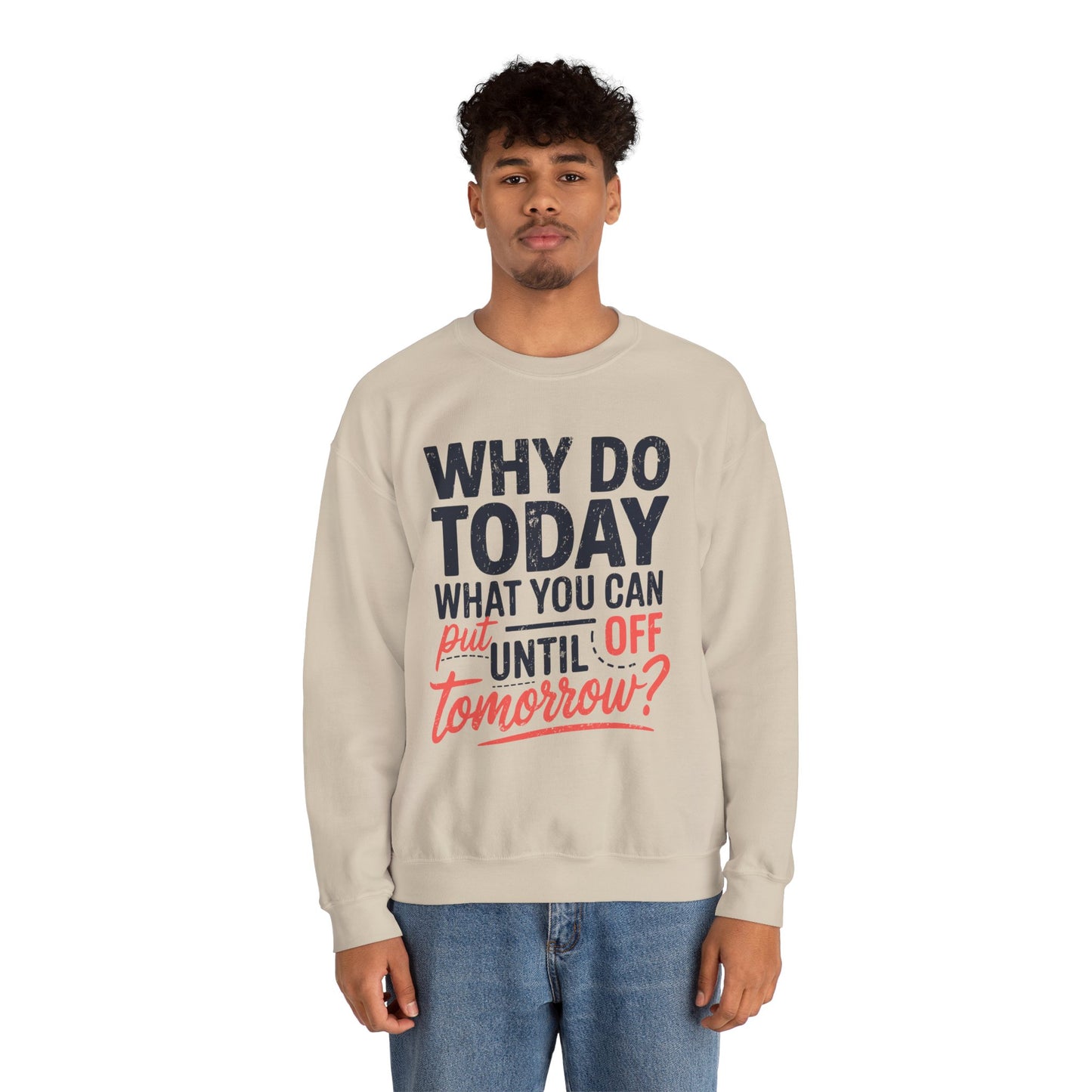 Motivational Crewneck Sweatshirt - "Why Do Today What You Can Put Off Until Tomorrow?"
