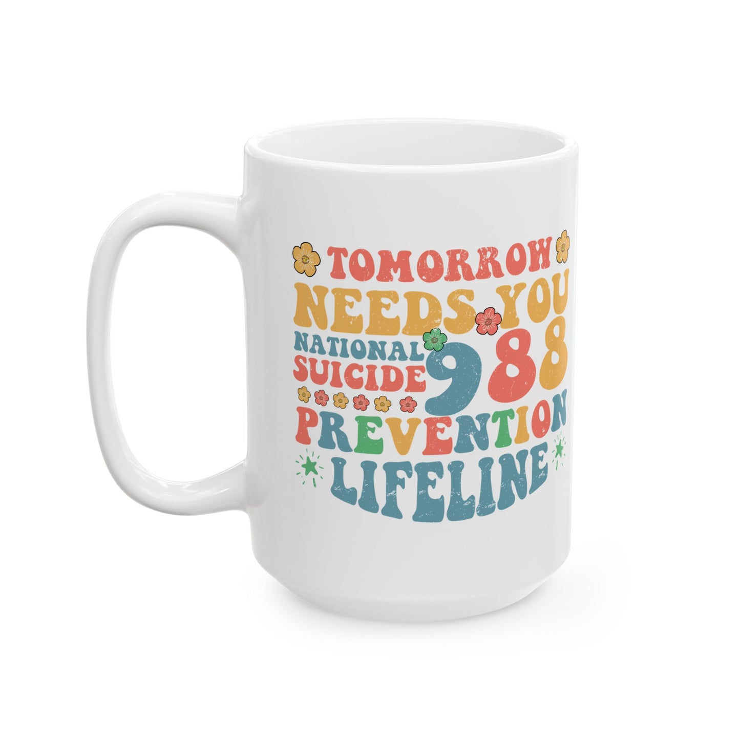 Inspirational Ceramic Mug – 11oz & 15oz – Mental Health Awareness – 988 Prevention Hotline