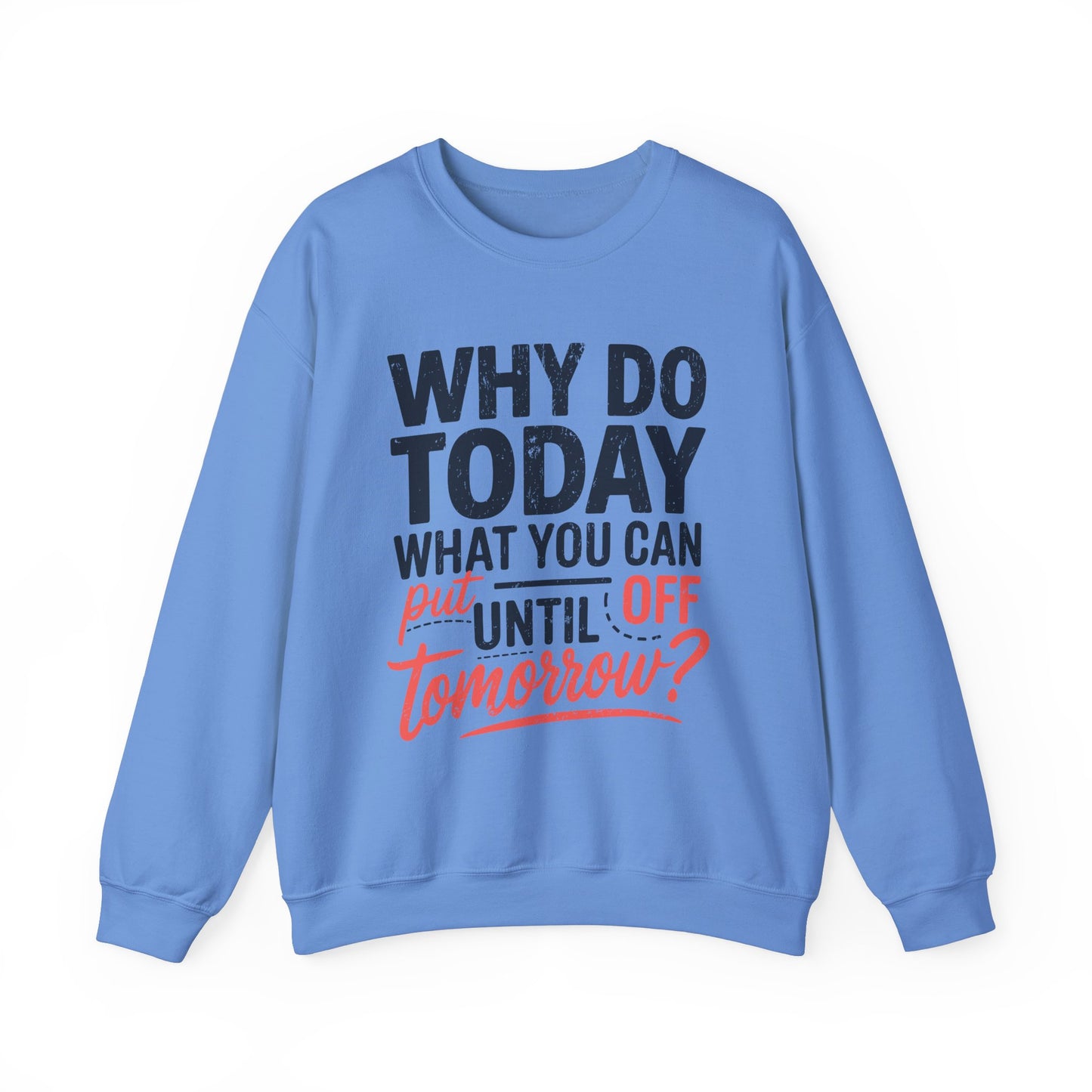 Motivational Crewneck Sweatshirt - "Why Do Today What You Can Put Off Until Tomorrow?"