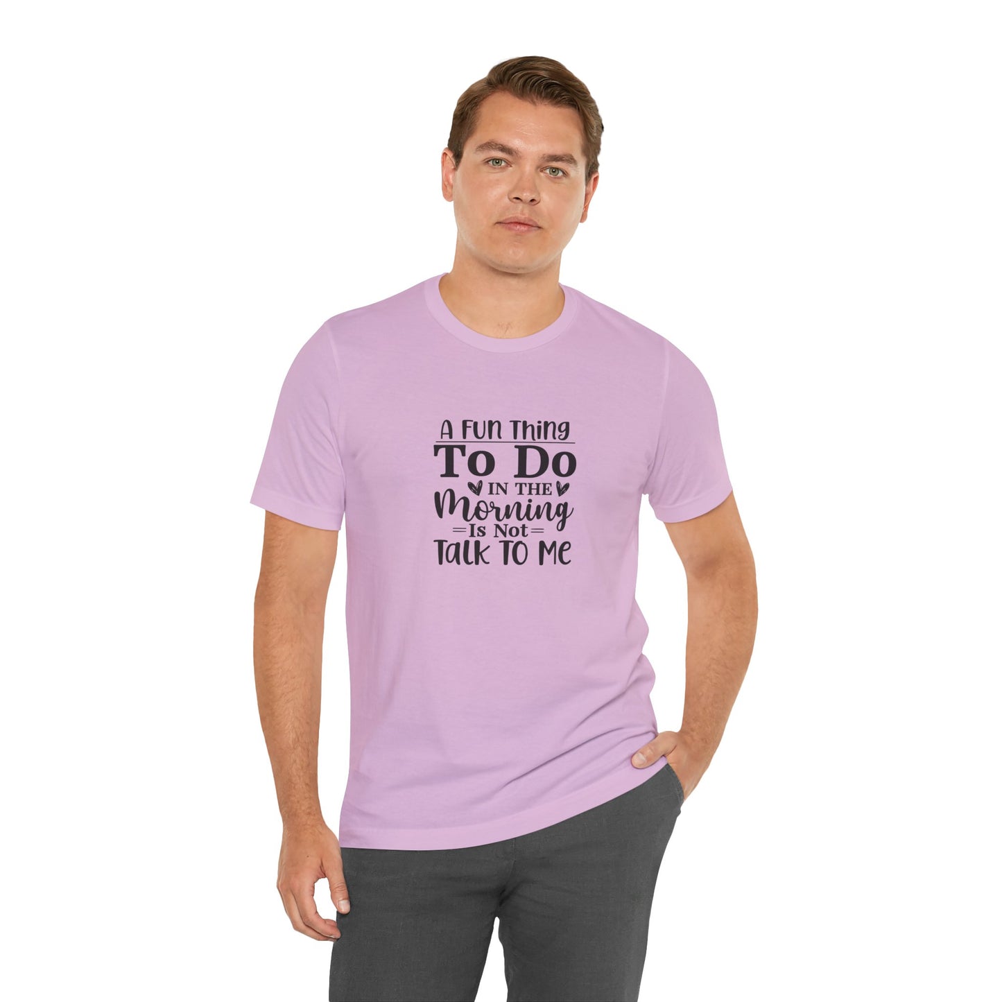 "A Fun Thing To Do In The Morning Is Not Talk To Me" Short Sleeve Tee - Unisex Humor Shirt for Mornings