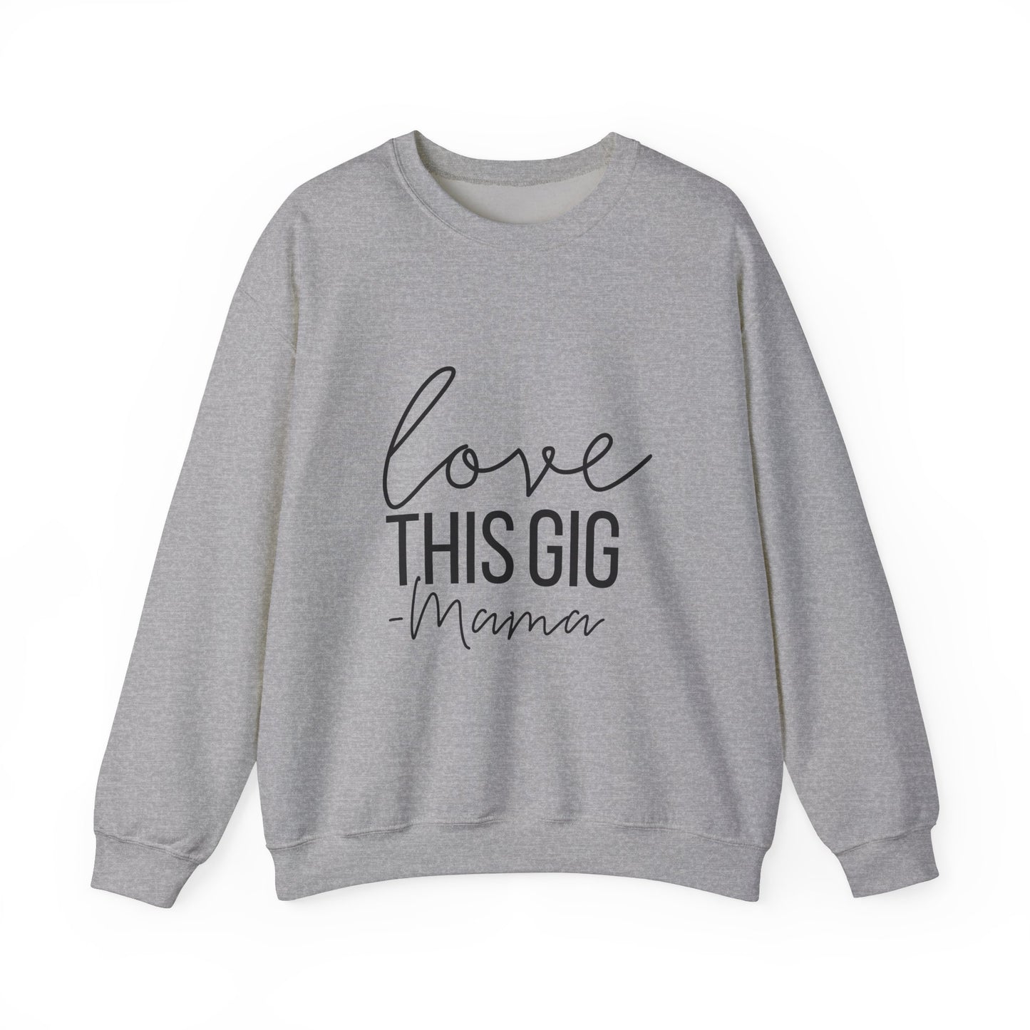 Love This Gig Crewneck Sweatshirt - Perfect Gift for Moms