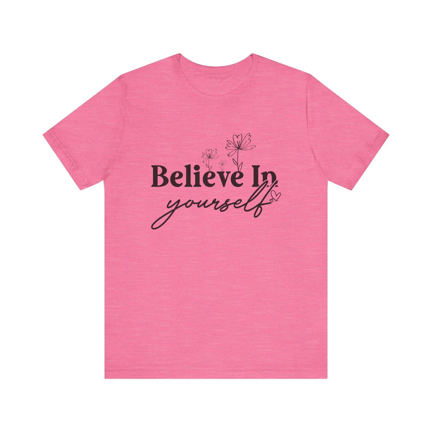 Believe In Yourself Unisex Short Sleeve Tee - Motivational Cotton Shirt