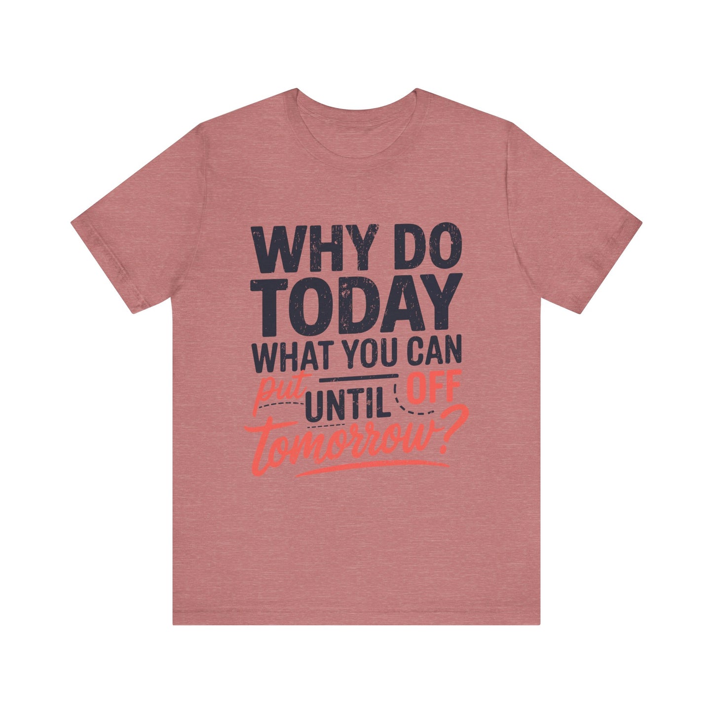 Procrastination Quote Unisex Jersey T-Shirt - Perfect for Lazy Days and Humor Lovers