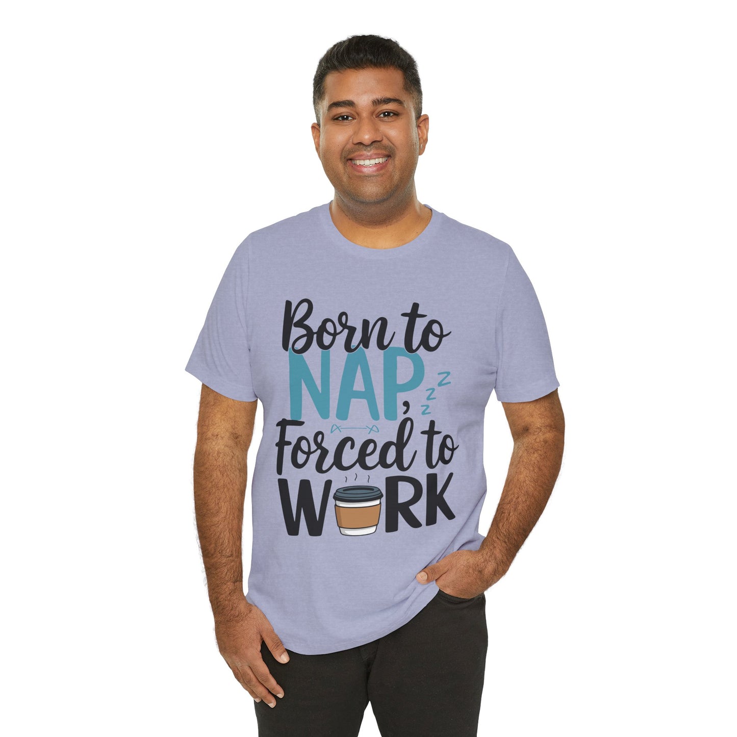 Humorous Unisex Tee - 'Born to Nap, Forced to Work'