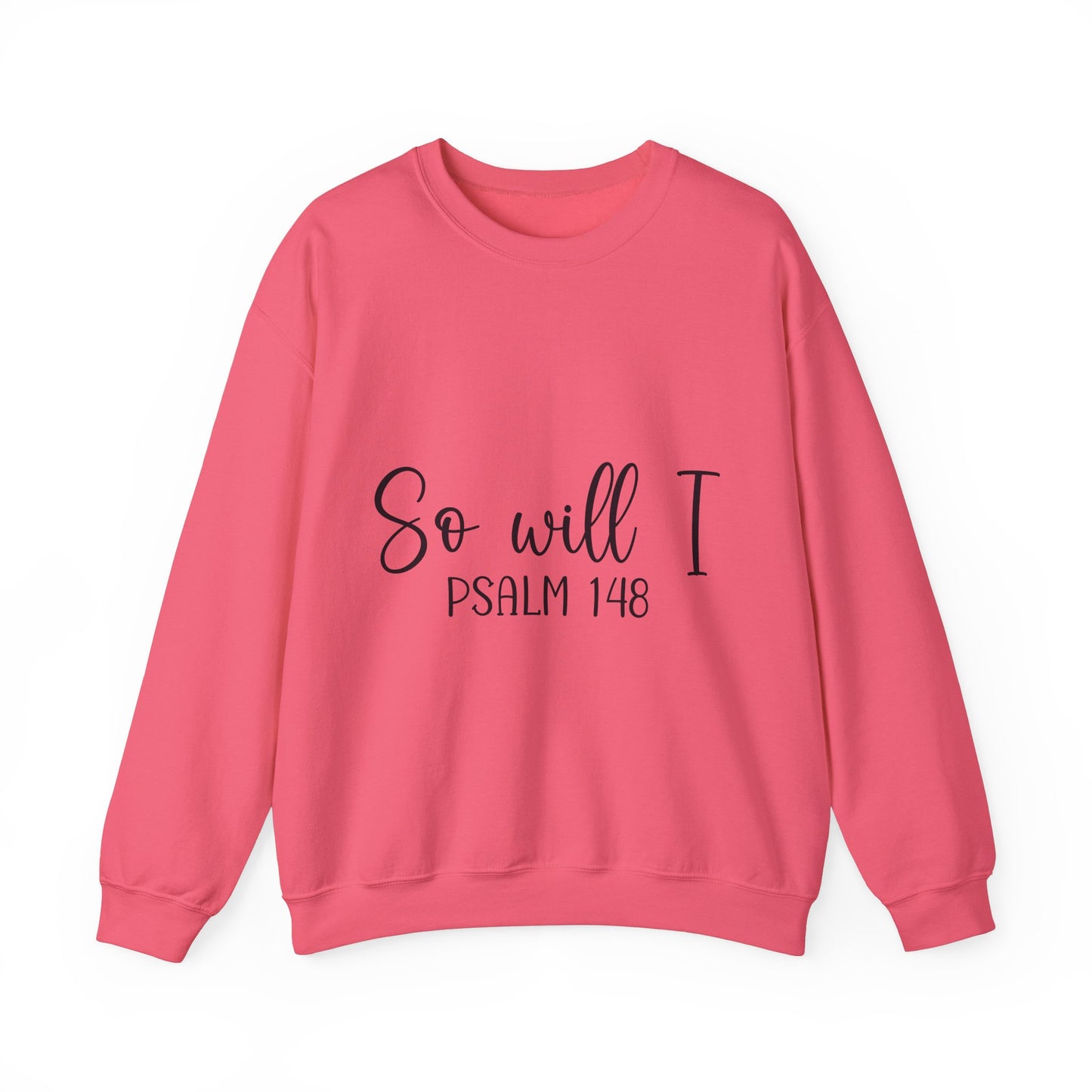 Inspirational Unisex Sweatshirt - 'So Will I Psalm 148'