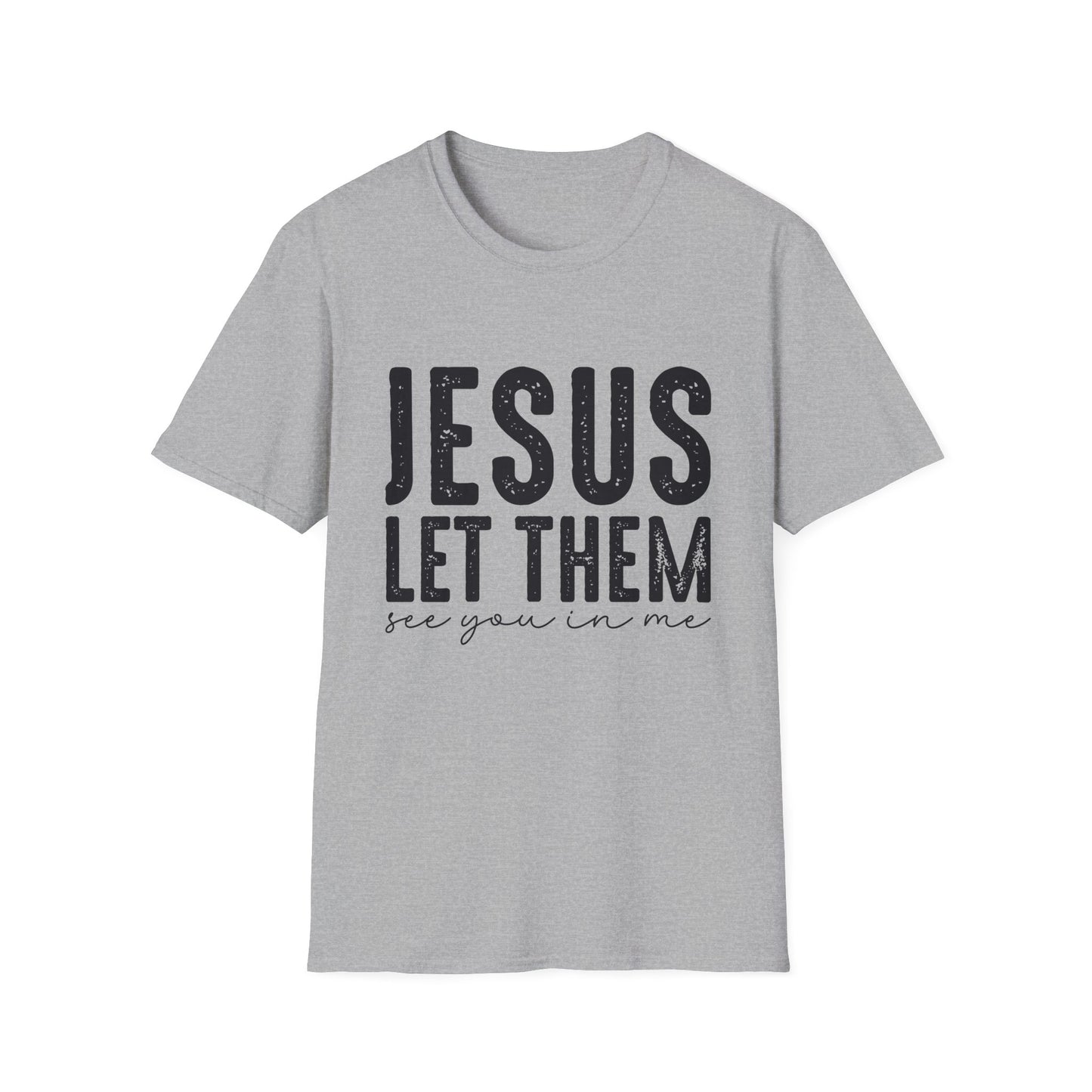 Jesus Let Them See You In Me T‑Shirt — Inspirational Christian Tee