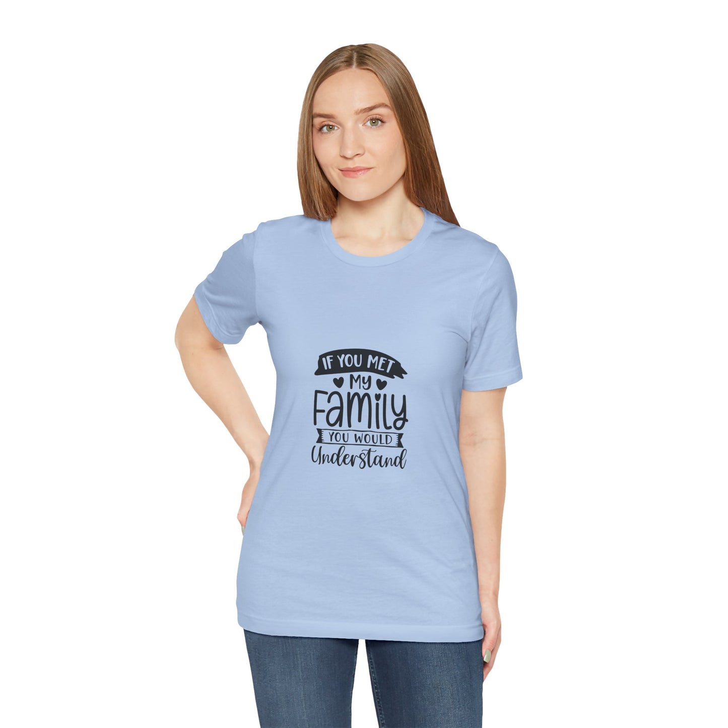 If You Met My Family Unisex Jersey Tee – Perfect Gift for Family Lovers